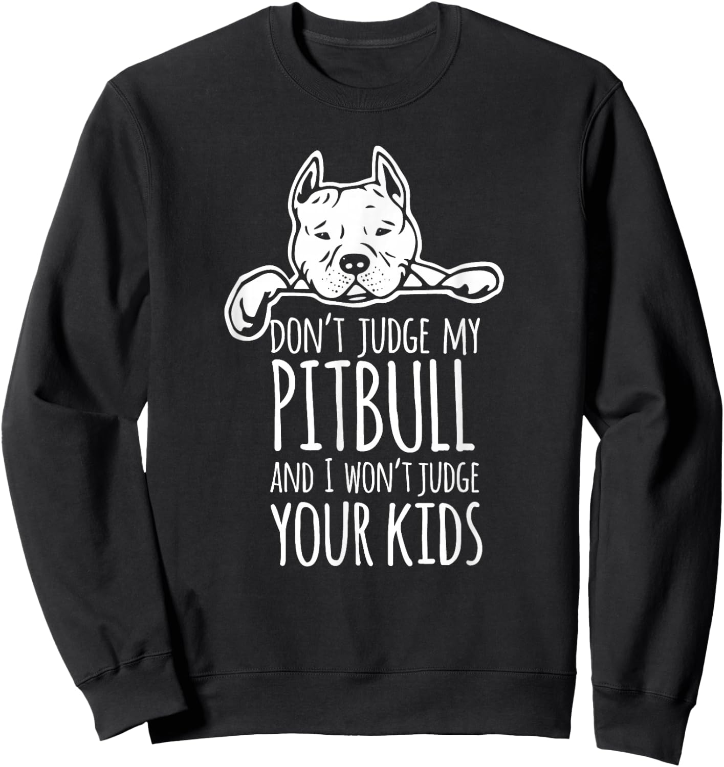 Don't Judge My Pitbull And I Won't Judge Your Kids Shirt Sweatshirt - Sweatshirt | Black