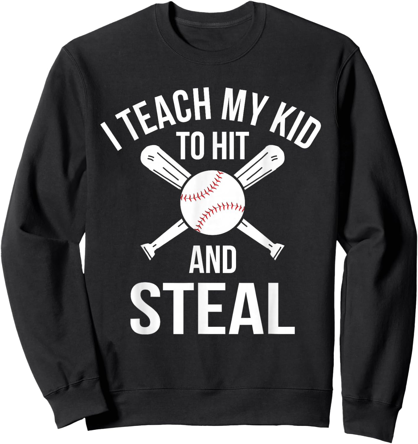 I Teach My Kid To Hit And Steal Fun Baseball Parents Sweatshirt - Sweatshirt | Black
