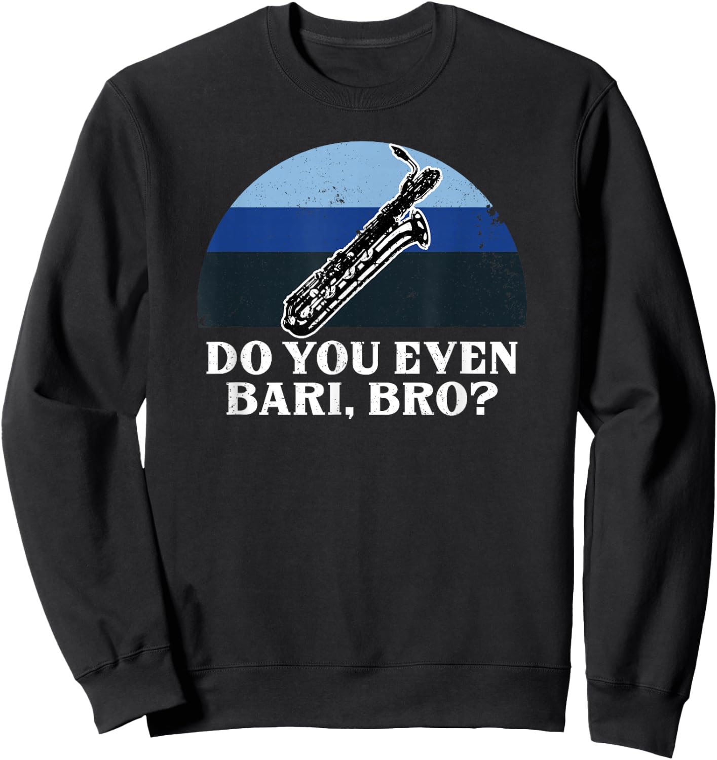 Funny Do You Bari Bro Baritone Sax Saxophone Woodwind Player Sweatshirt - Sweatshirt | Black