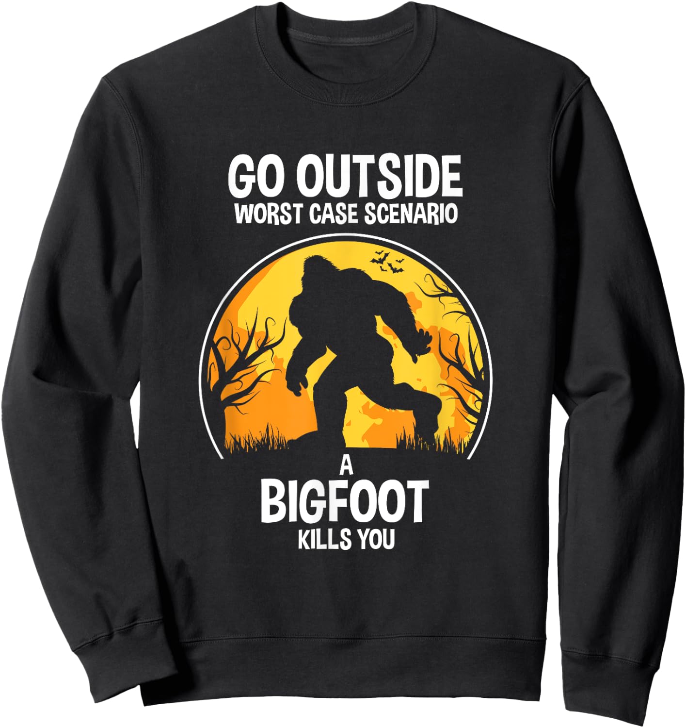 Go Outside Worse Case Scenario A Bigfoot Kill You Sweatshirt - Sweatshirt | Black