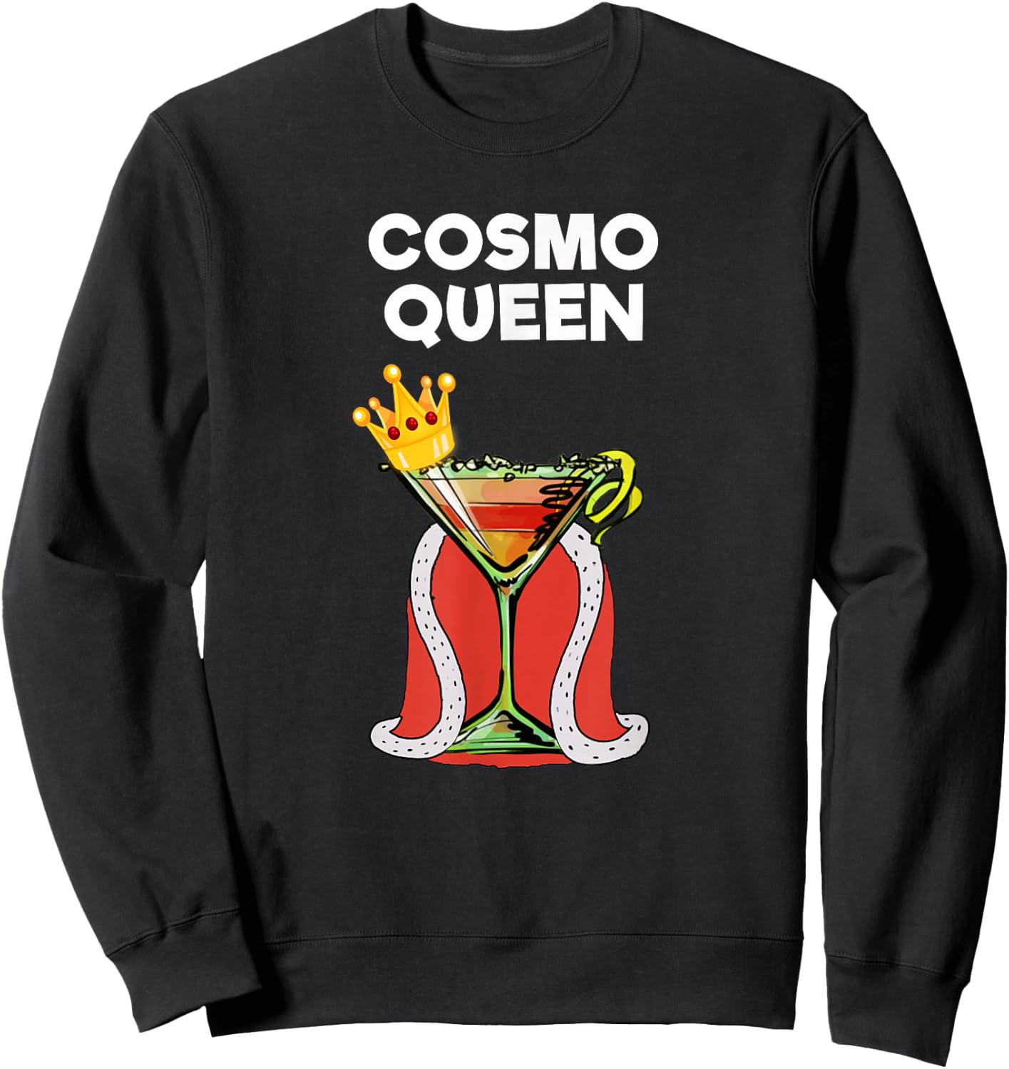Cosmopolitan Cosmo Drink - Funny Cosmo Queen Sweatshirt - Sweatshirt | Black