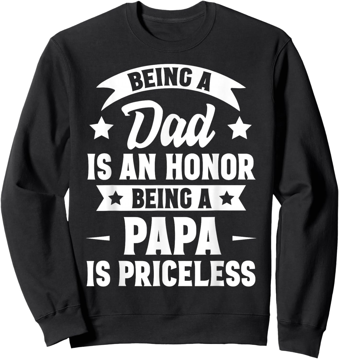 Being A Dad Is An Honor Being A Papa Is Priceless Sweatshirt - Sweatshirt | Black