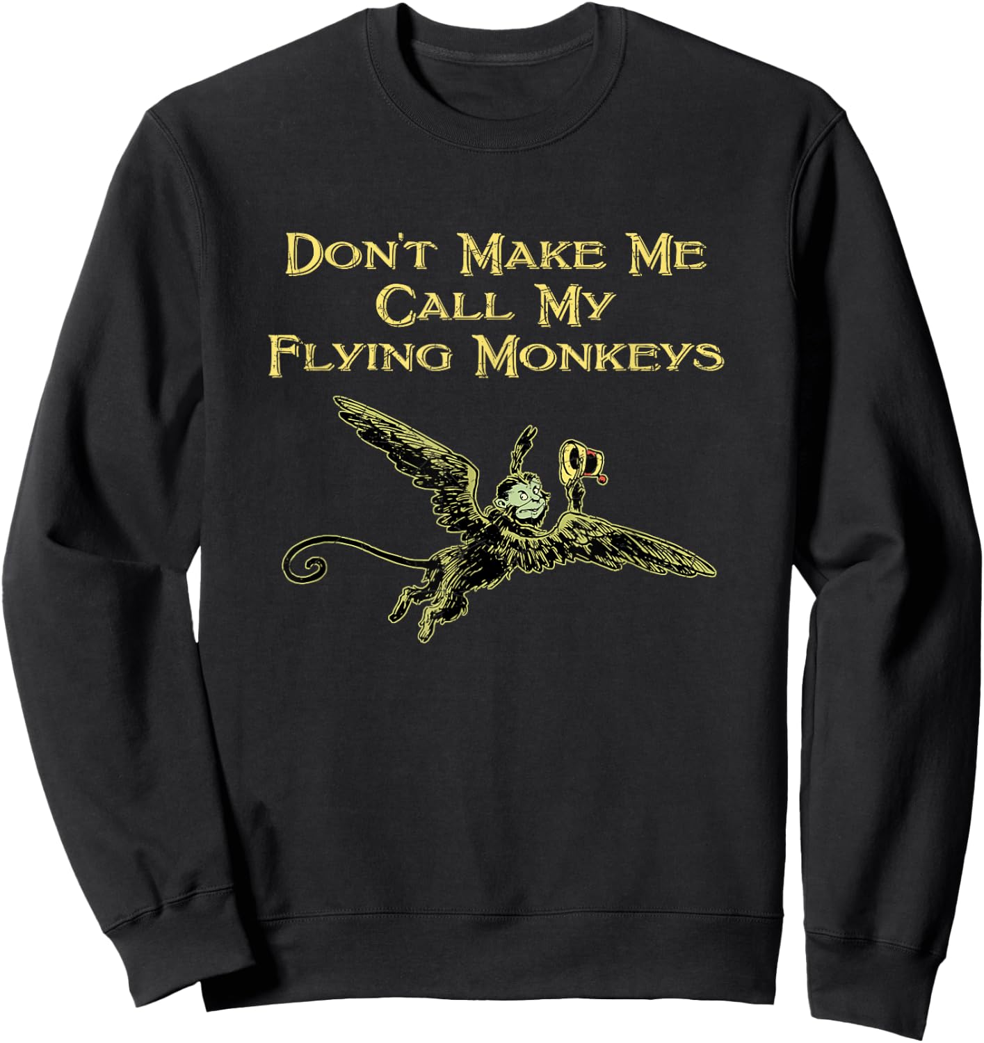 Don't Make Me Call My Flying Monkeys Sweatshirt - Sweatshirt | Black