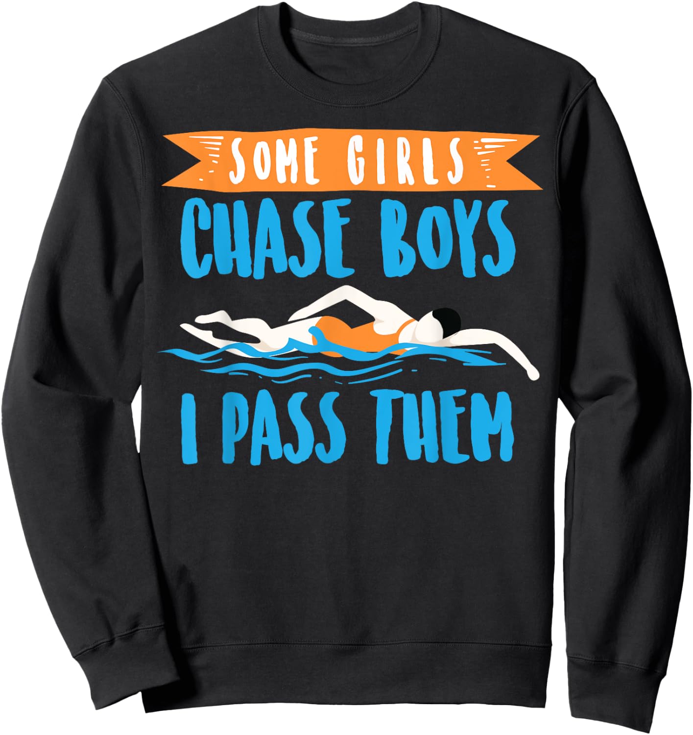 Cute Some Girls Chase Boys I Pass Them Swimming Shirt Gift Sweatshirt - Sweatshirt | Black