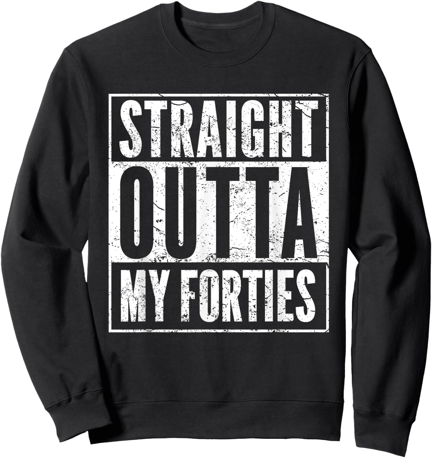 Hilarious 50th Birthday Gift Ideas 50-YO Men Women - Funny 50th Birthday 50 Years Old Straight Outta My Forties -Adults Black Sweatshirt - Sweatshirt | Black