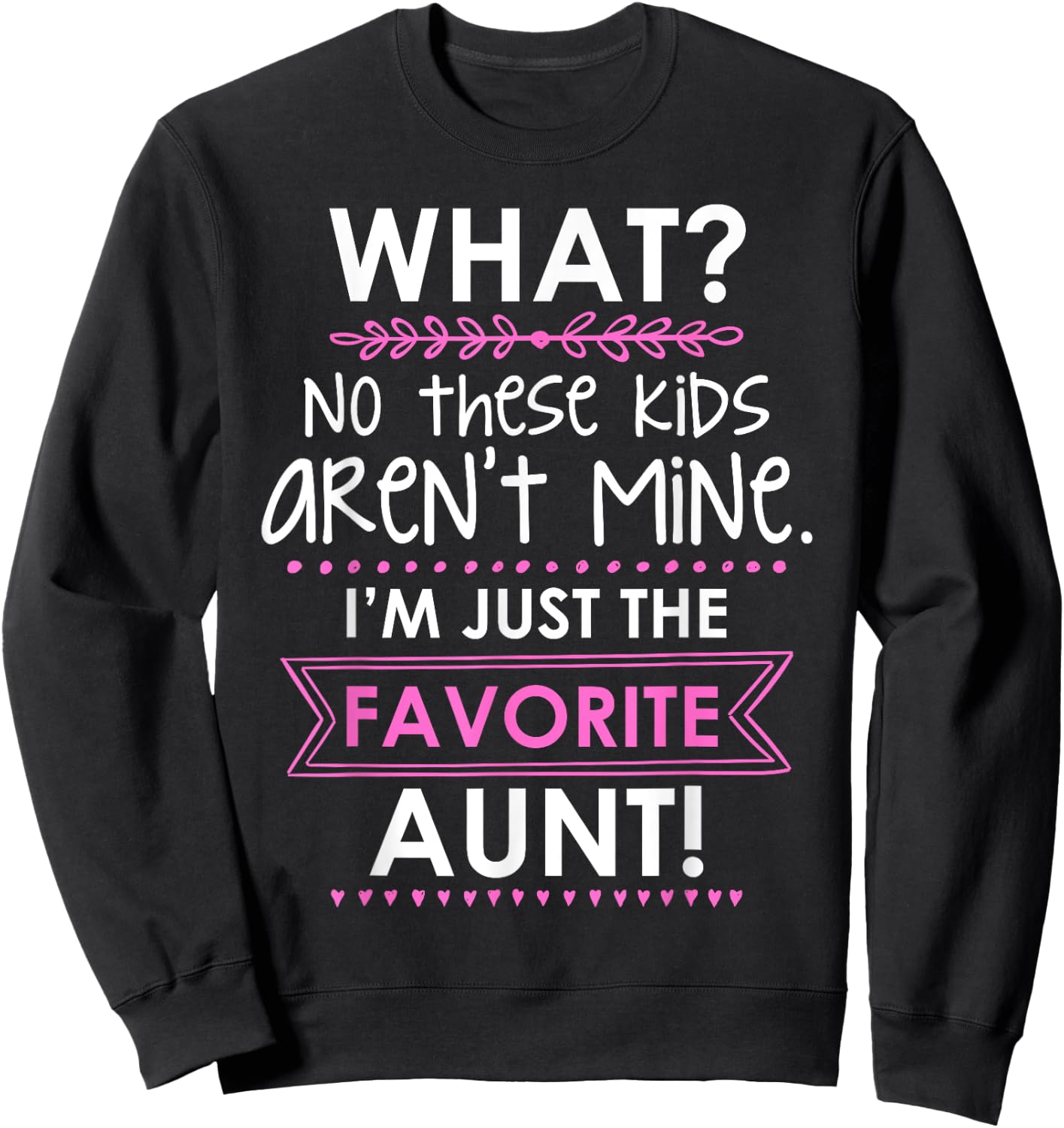 What? No These Kids Aren't Mine I'm Just The Favorite Aunt Sweatshirt - Sweatshirt | Black
