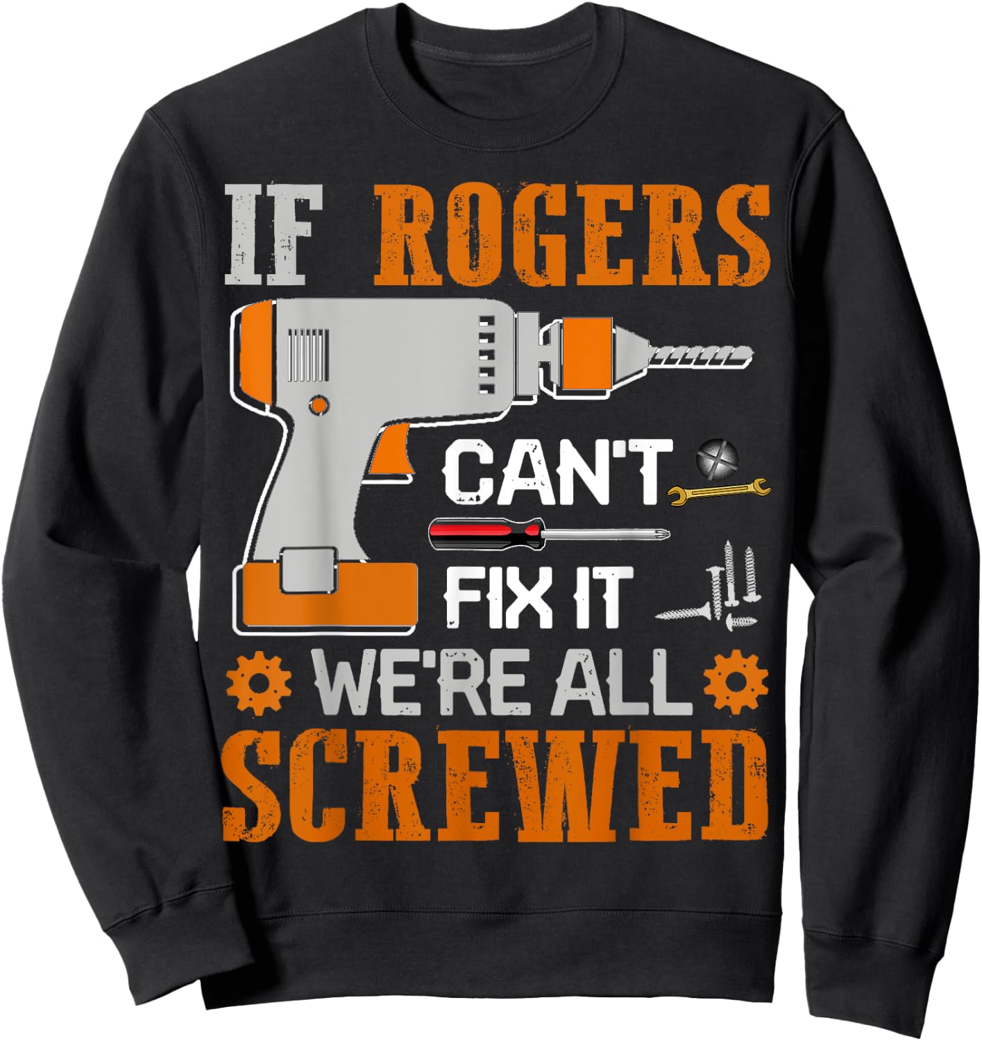 If ROGERS Can't Fix it We're All Screwed Fathers Day Gift Sweatshirt - Sweatshirt | Black
