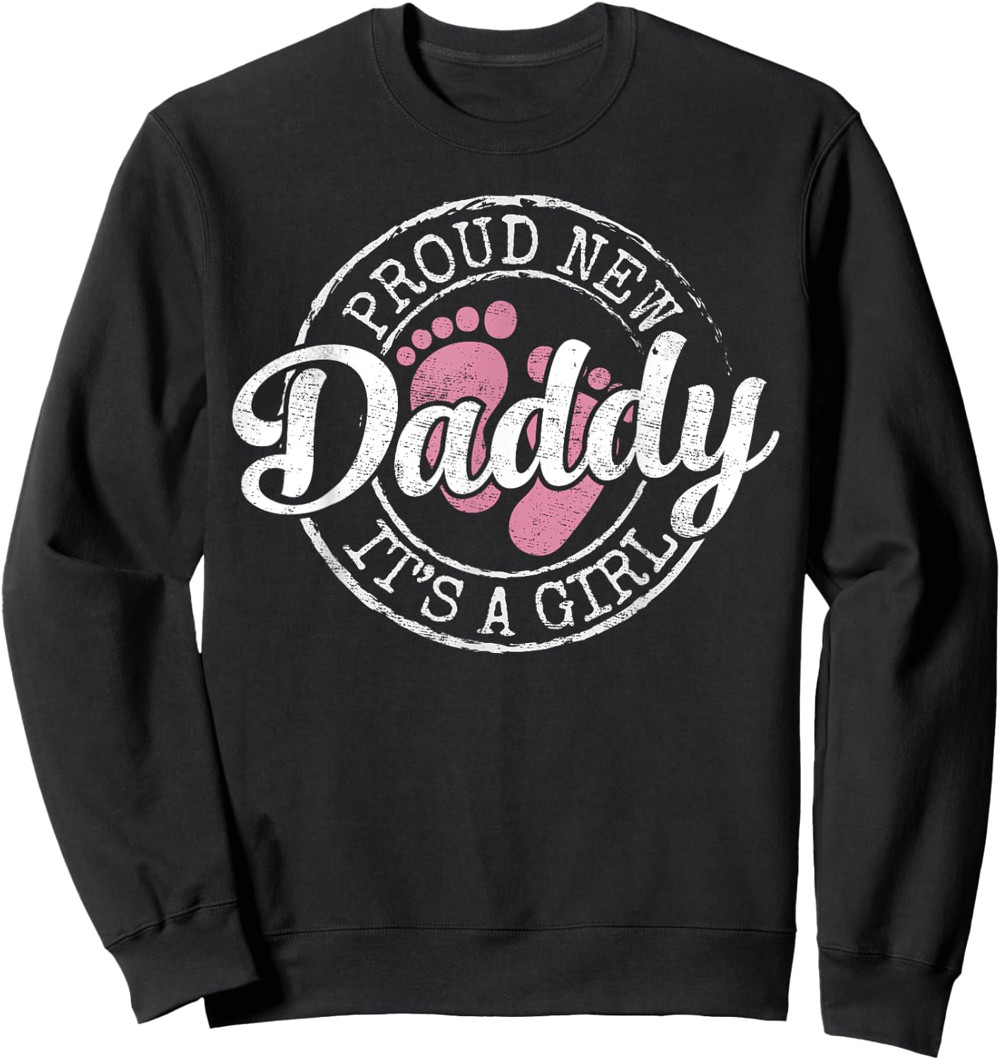 Proud New Daddy It's A Girl Dad To Be Gifts 1st Time Father Sweatshirt - Sweatshirt | Black