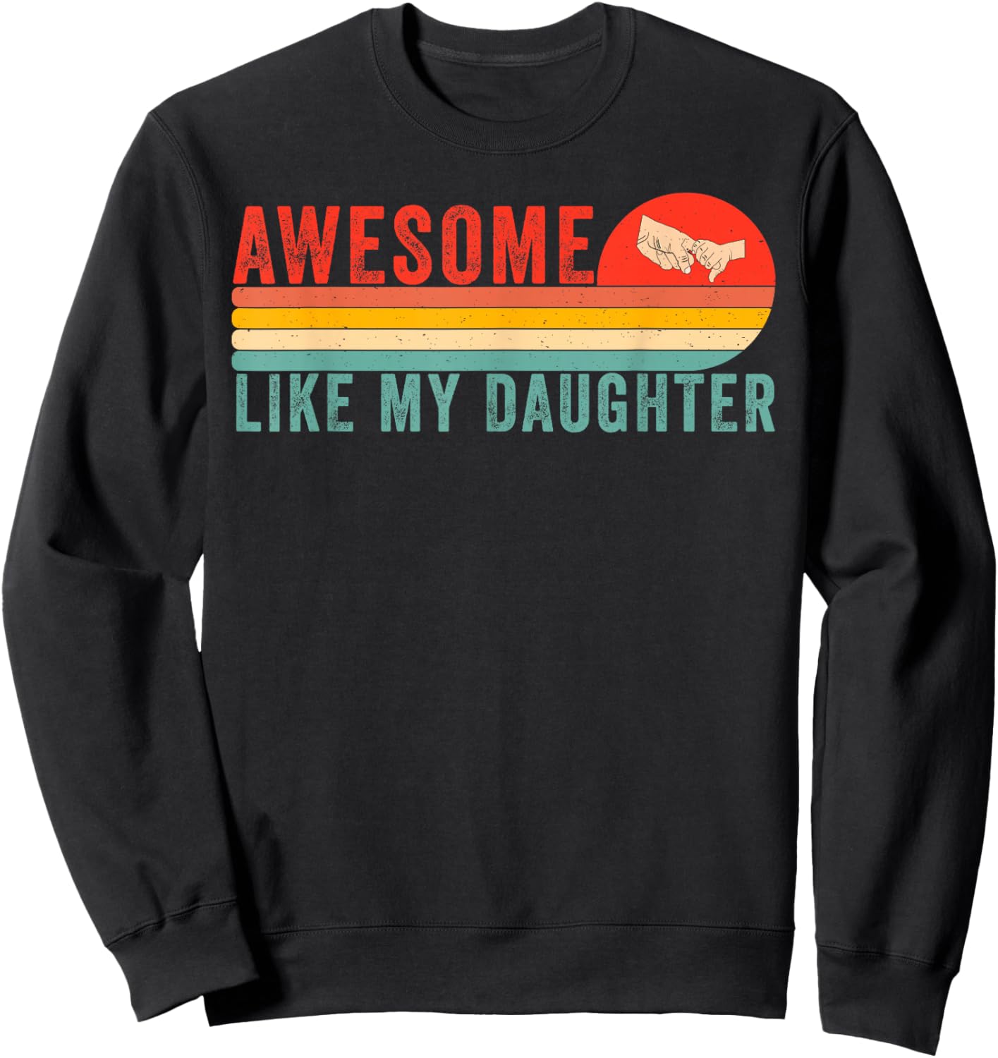 Awesome Like My Daughter Funny Fathers Day Dad Sweatshirt - Sweatshirt | Black