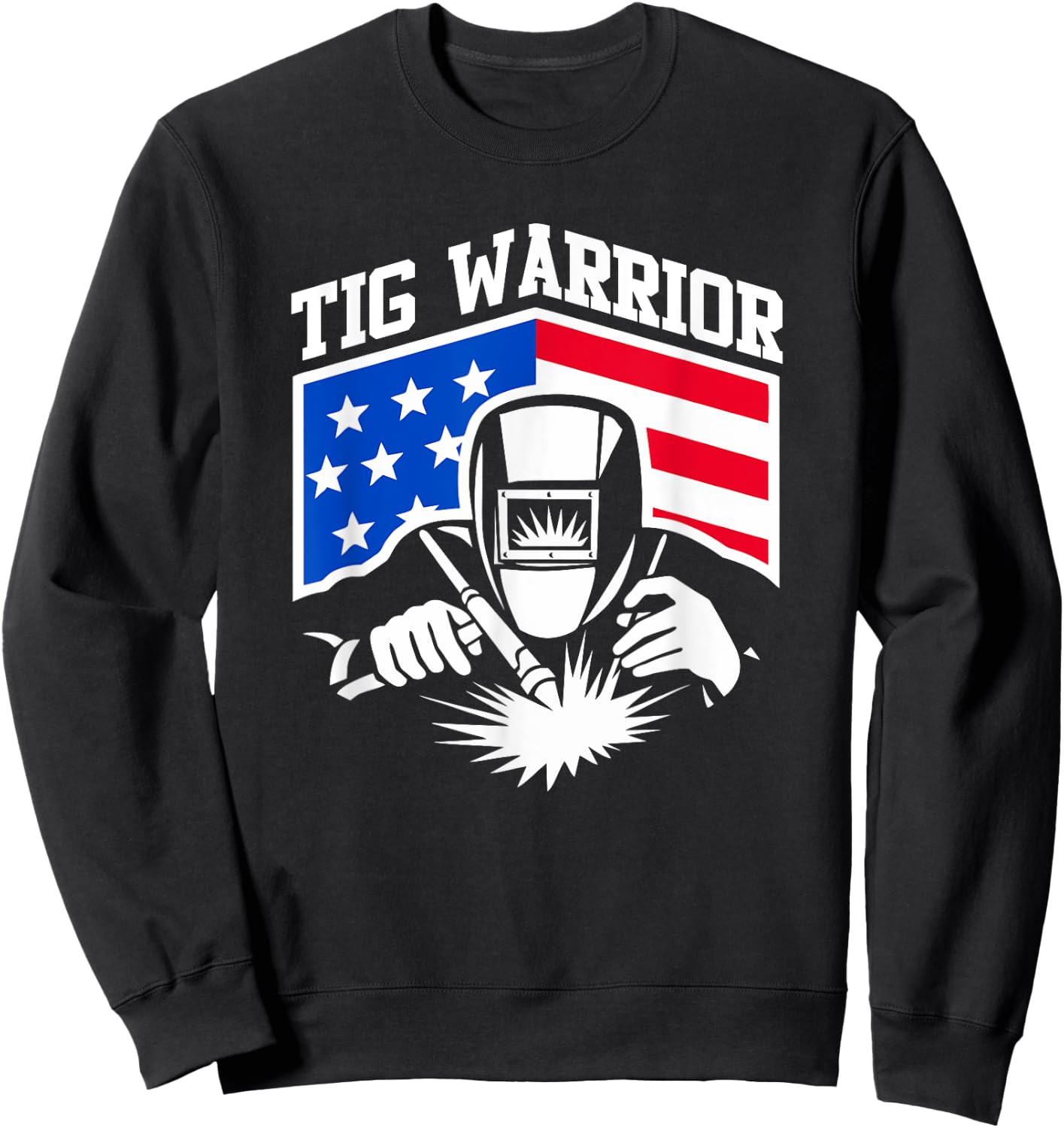 Tig Welding Warrior USA Flag Fabricator Pipefitter Metalwork Men Sweatshirt - Sweatshirt | Black