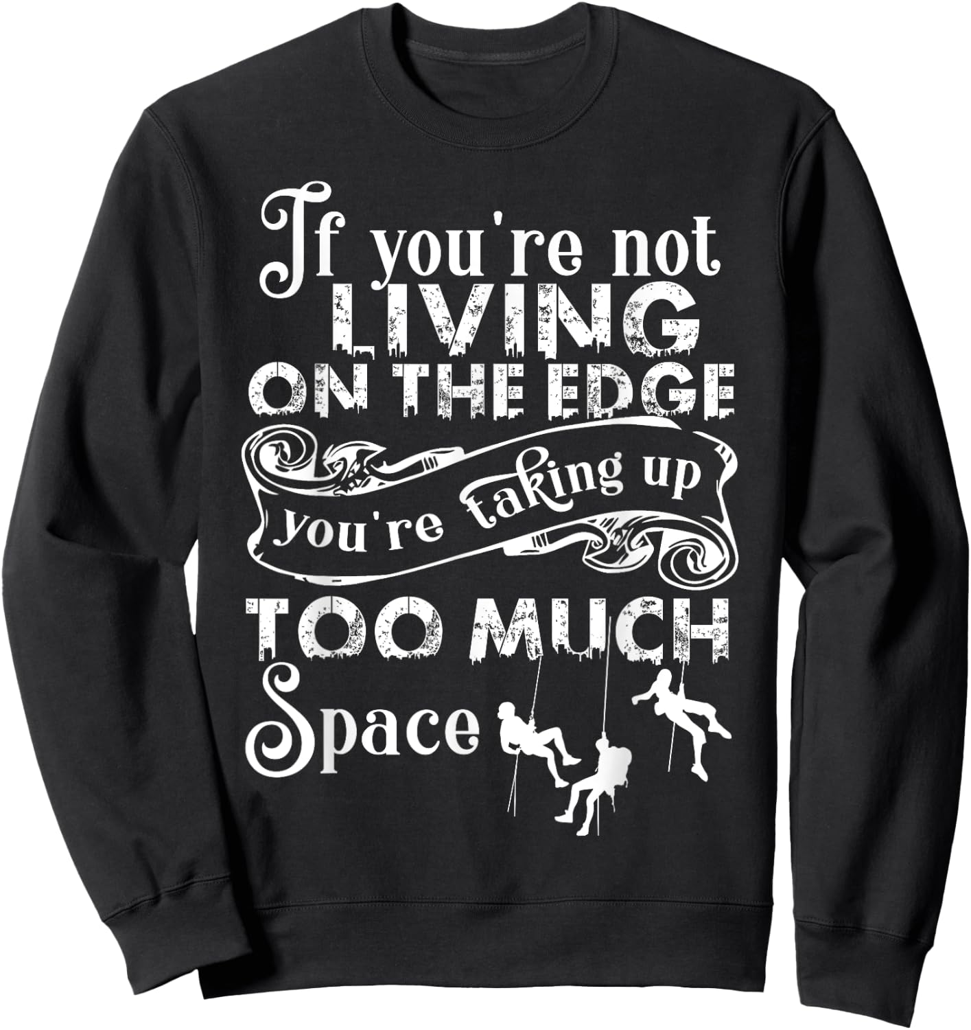 If You're Not Living On The Edge, I Love Climbing Sweatshirt - Sweatshirt | Black