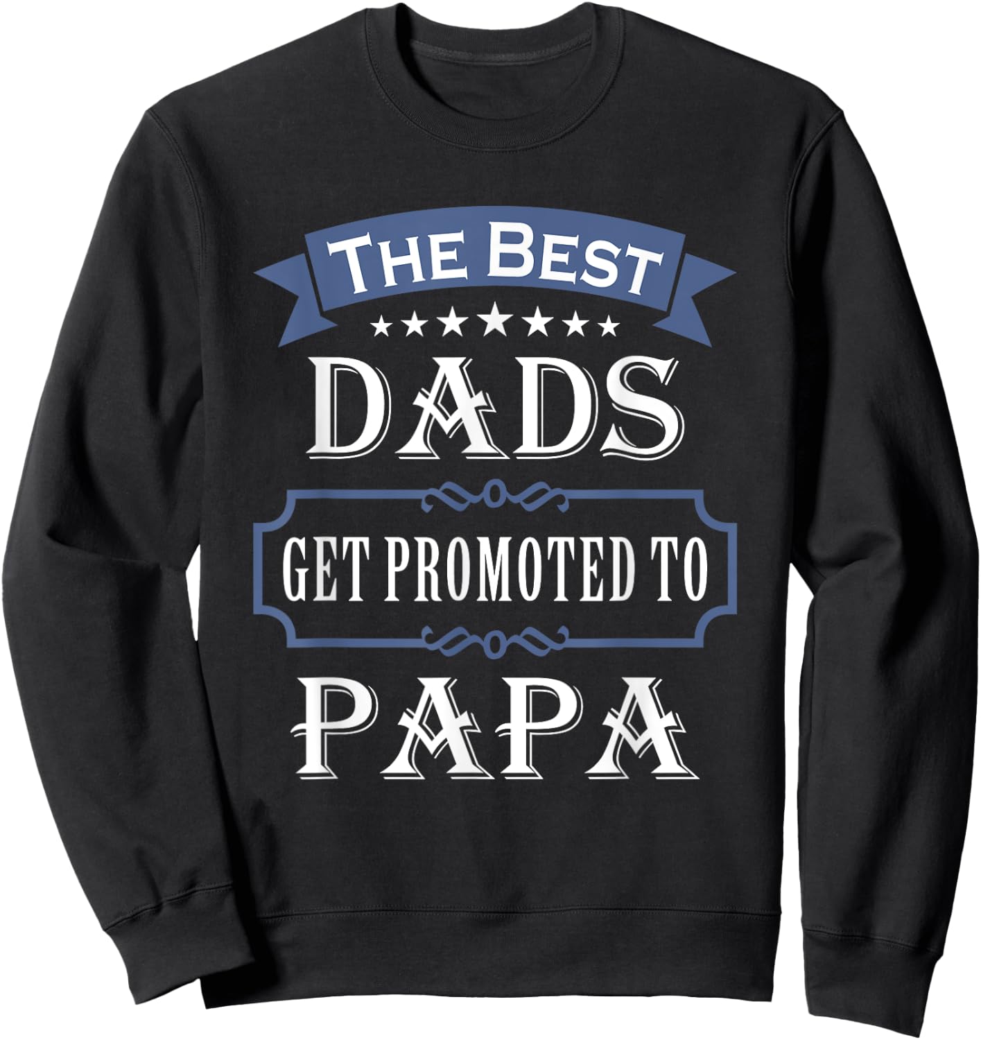 The Best Dads Get Promoted To Papa Father's Day New Grandpa Sweatshirt - Sweatshirt | Black