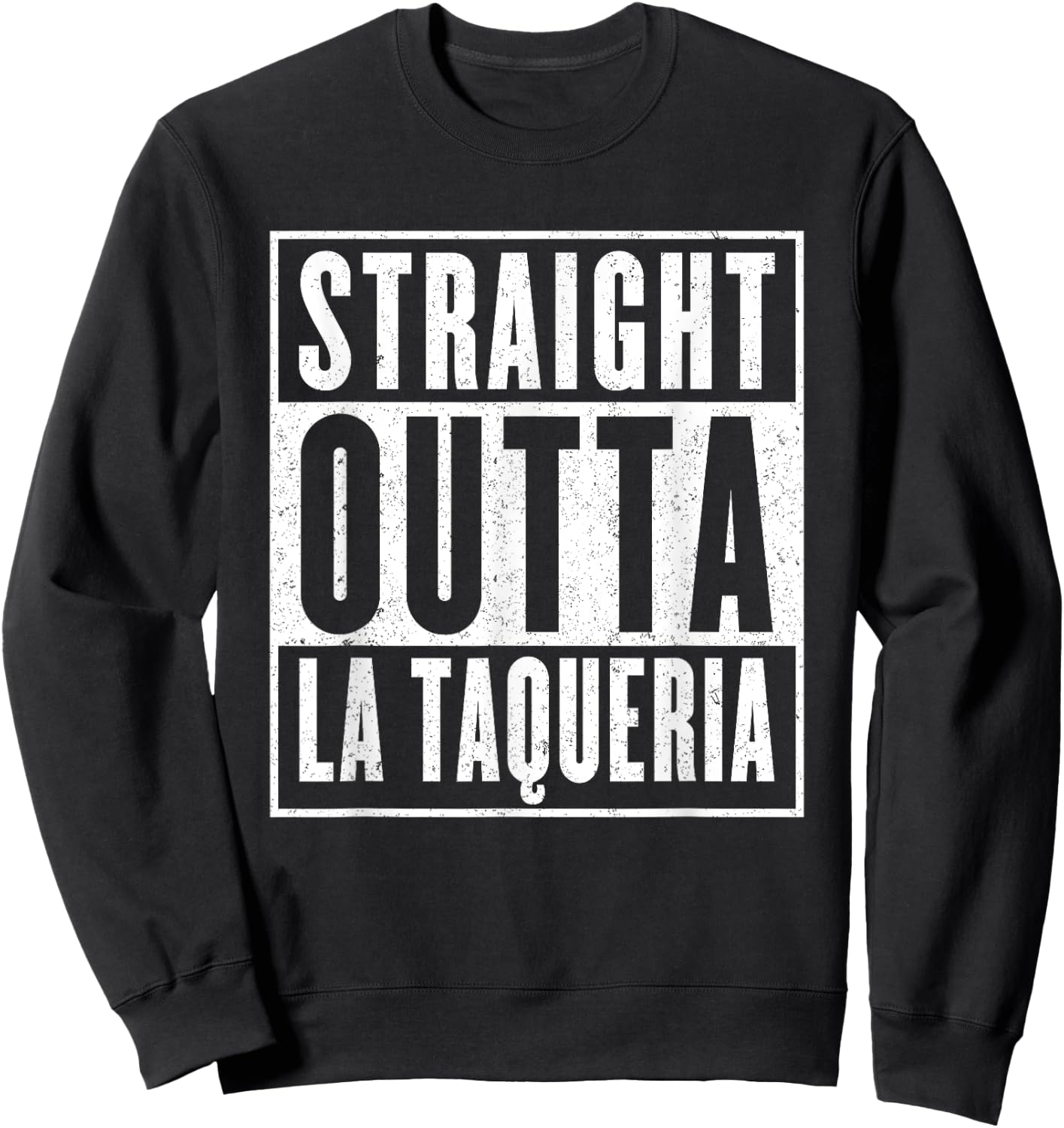 Straight Outta La Taqueria Taco Lovers Sweatshirt - Sweatshirt | Black