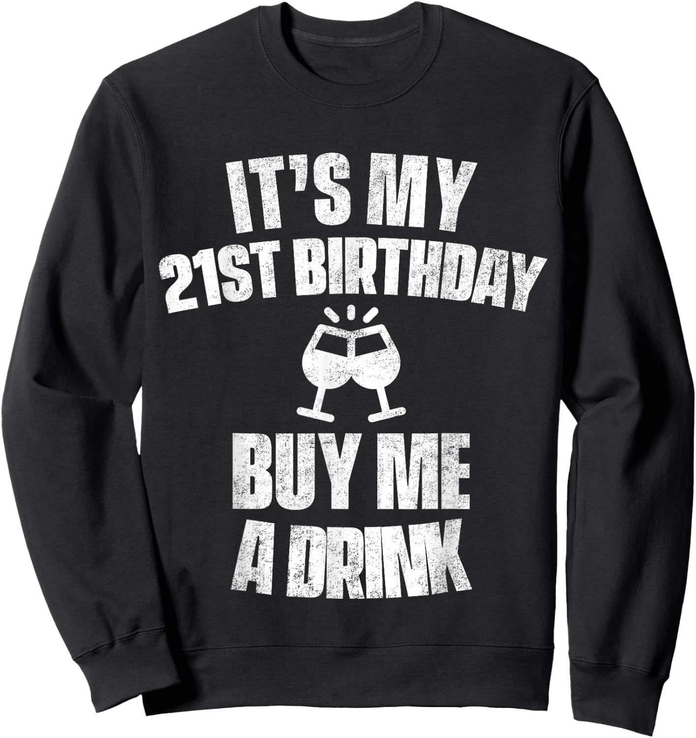 It's My 21st Birthday Buy Me A Drink Sweatshirt - Sweatshirt | Black