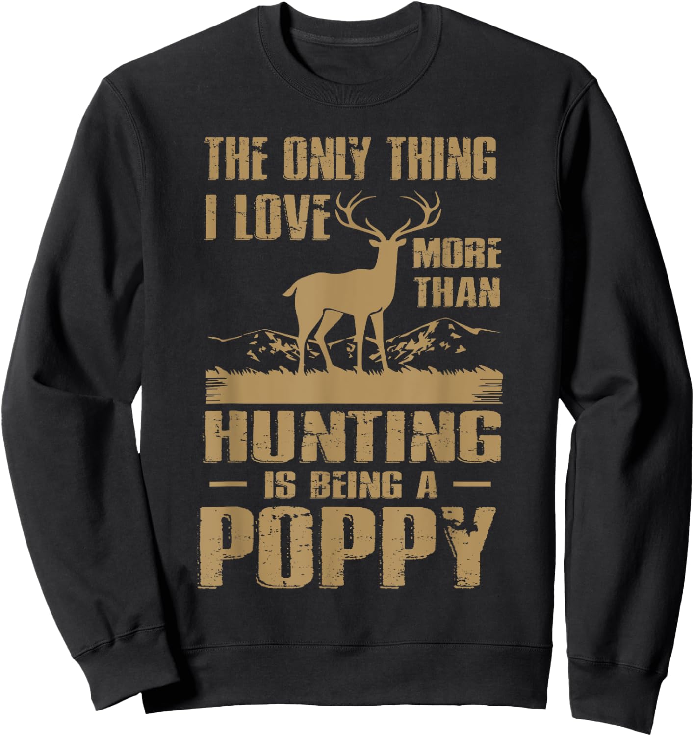 The only thing I love more than hunting is being a Poppy Sweatshirt - Sweatshirt | Black