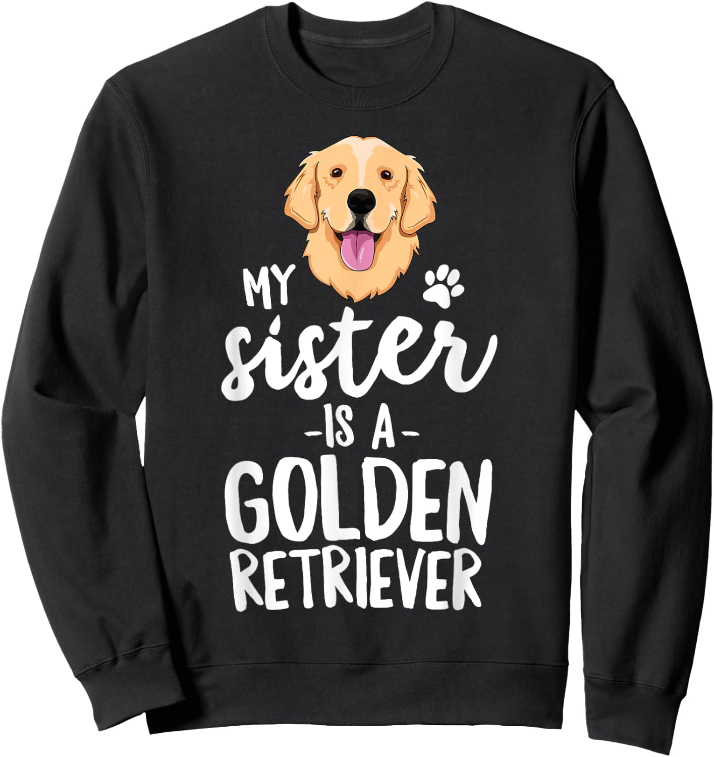 My Sister Is A Golden Retriever Dog Adopt Puppy Family Pet Men Women Girls Kids Sweatshirt - Sweatshirt | Black
