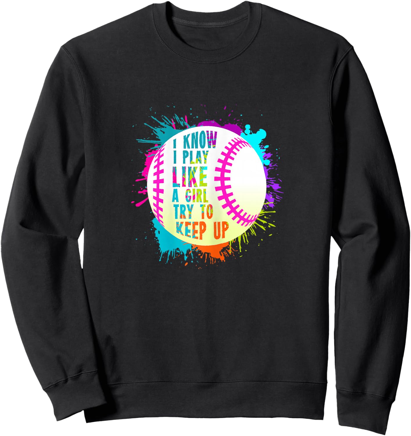 Funny I Play Like A Girl Softball Baseball Quote Sweatshirt - Sweatshirt | Black