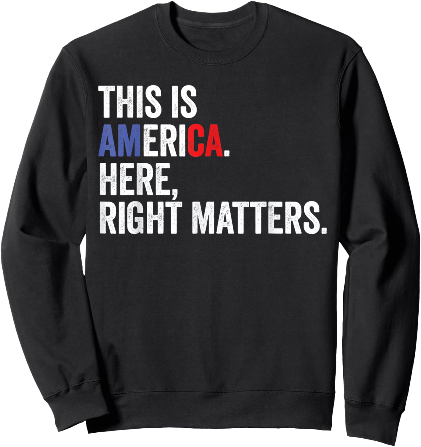 Here Right Matters USA Quote Gift Sweatshirt - Sweatshirt | Black