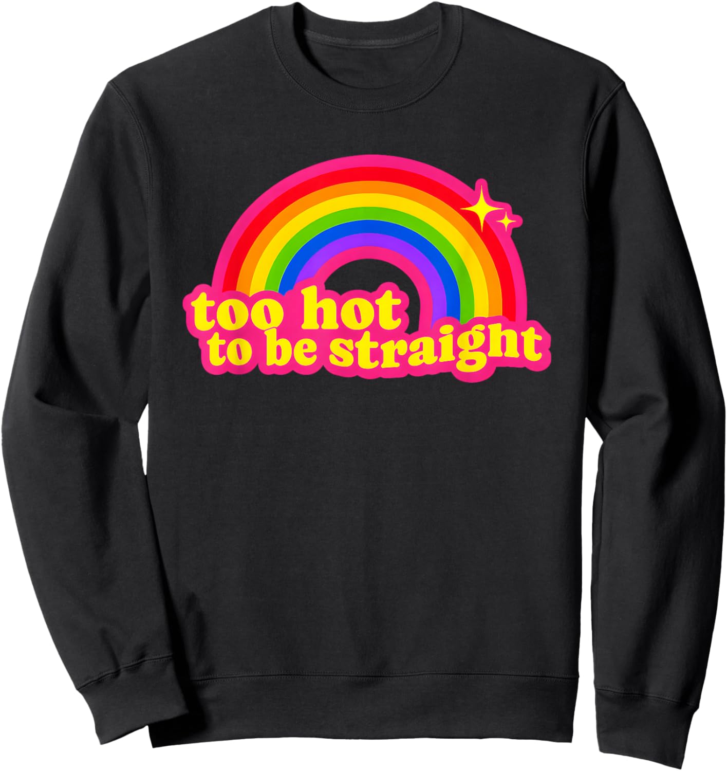 Too Hot to Be Straight Rainbow Sweatshirt - Sweatshirt | Black