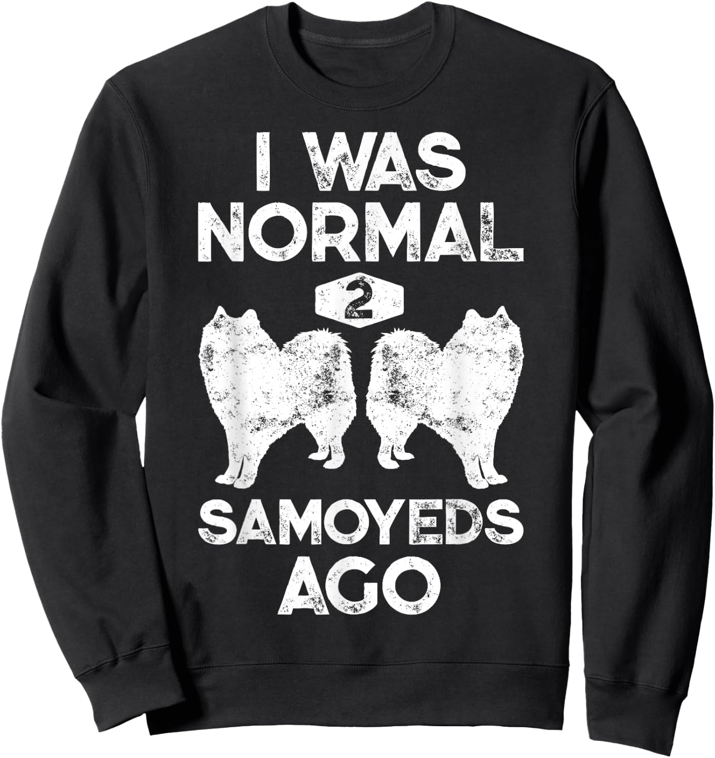I Was Normal 2 Samoyeds Ago Funny Dog Lover Gifts Men Sweatshirt - Sweatshirt | Black