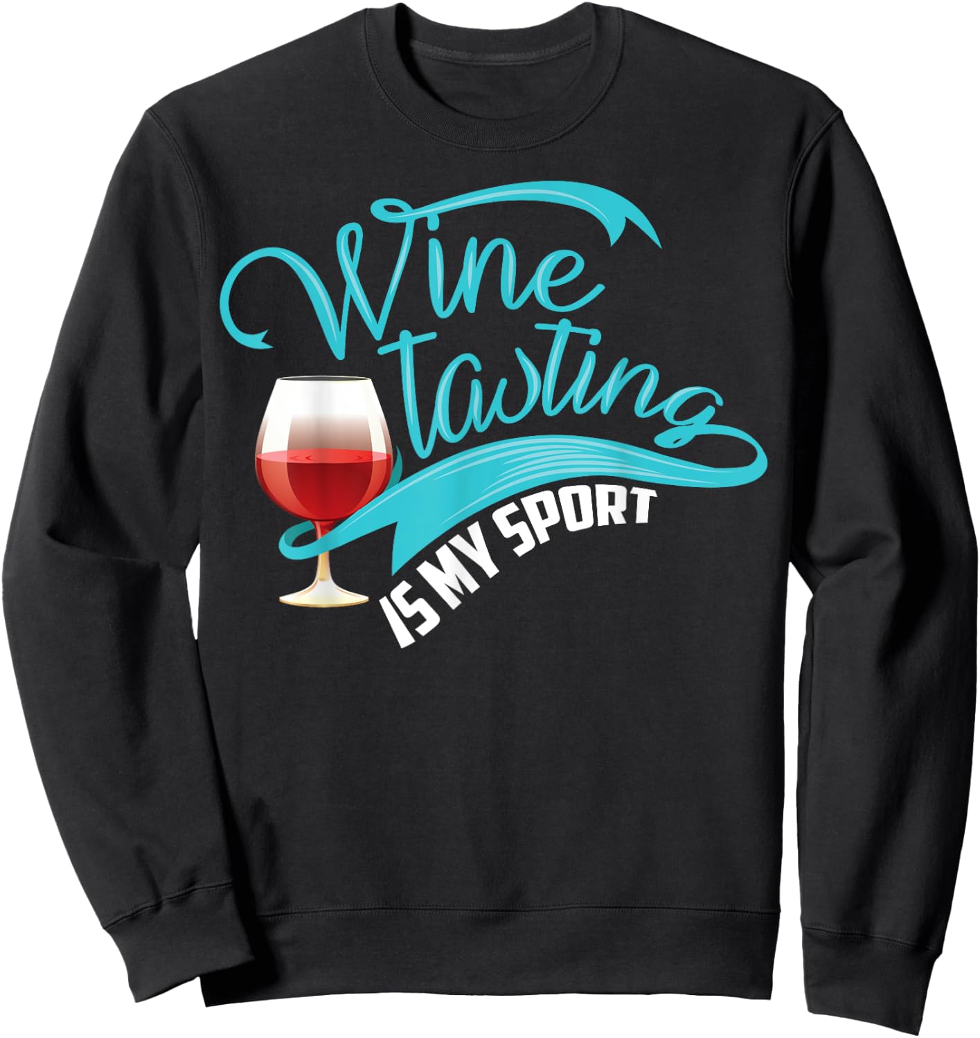 Wine Tasting Is My Sport Shirt | Cute I Love Wine Gift Sweatshirt - Sweatshirt | Black