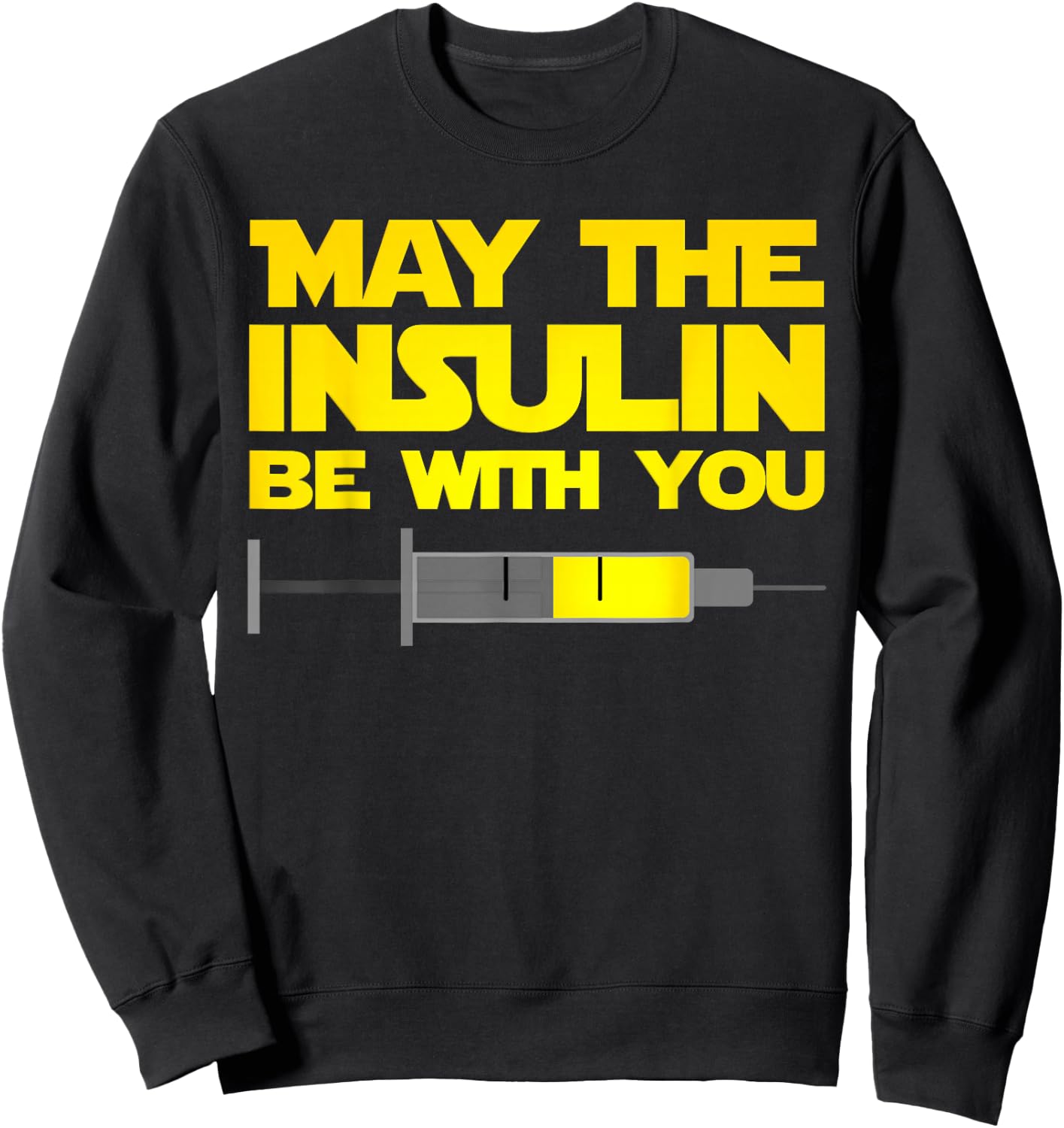 Funny Diabetes T Shirt: May The Insulin Be With You Gift Sweatshirt - Sweatshirt | Black