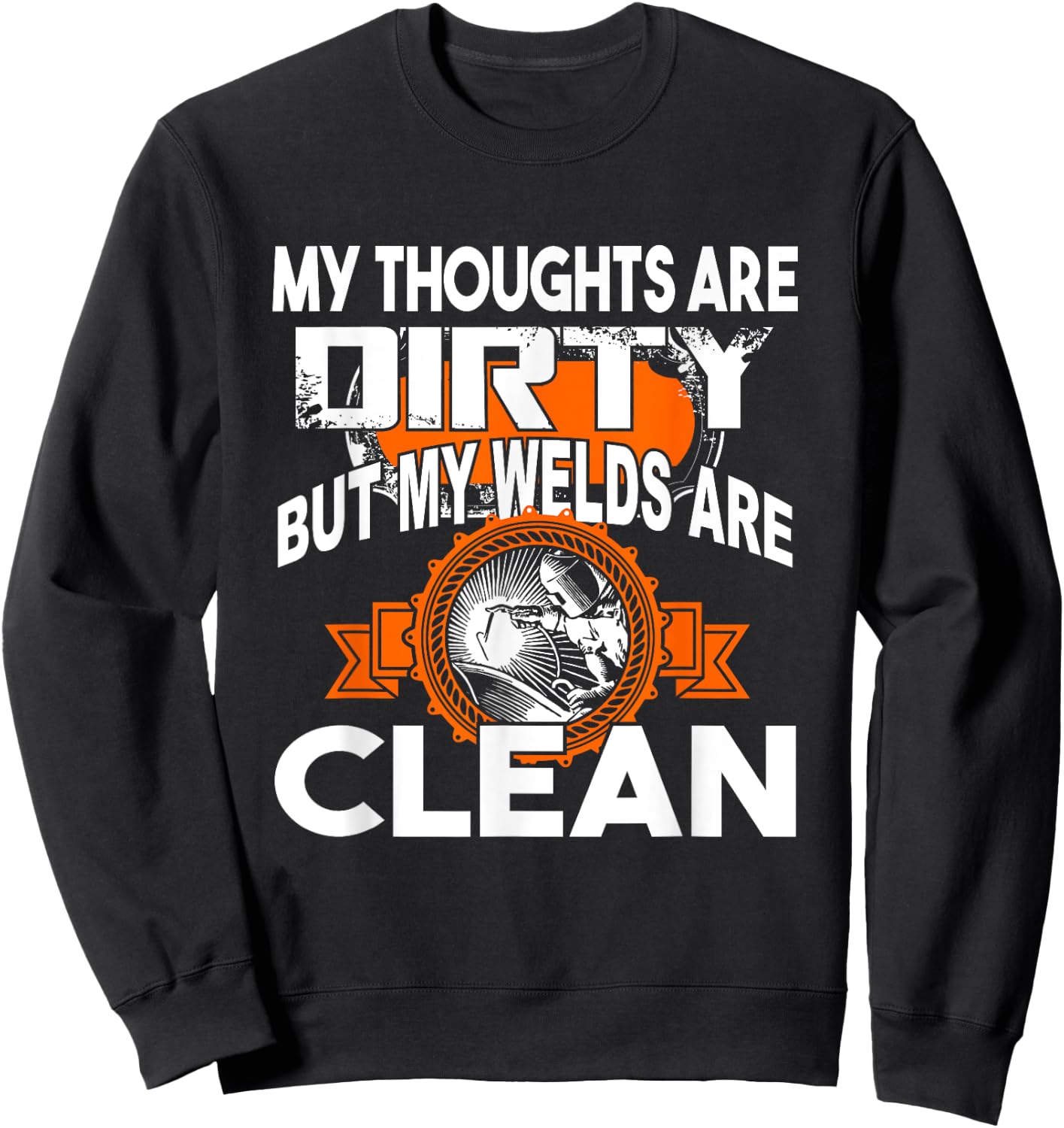 My Thoughts Are Dirty But My Welds Are Clean Sweatshirt - Sweatshirt | Black