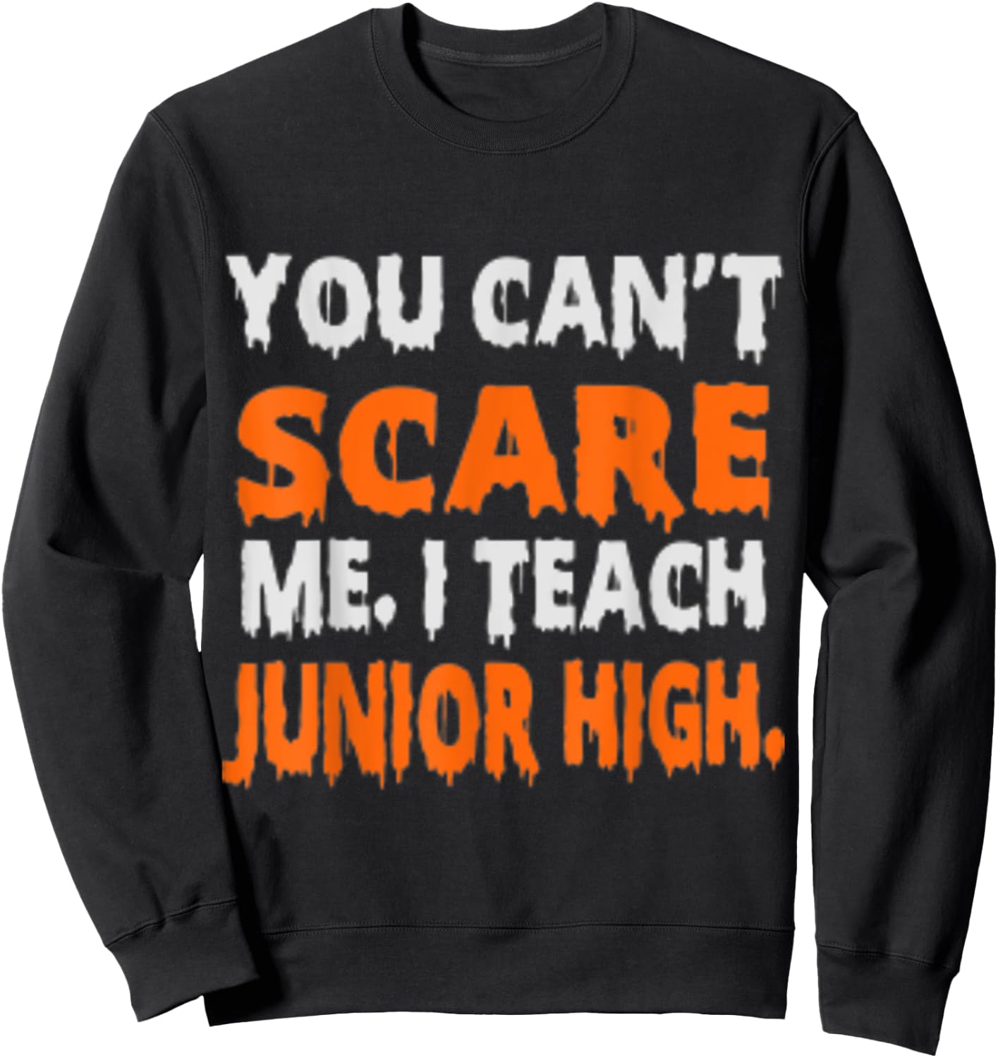 You Can't Scare Me I Teach Junior High - Funny Teacher Shirt Women Sweatshirt - Sweatshirt | Black