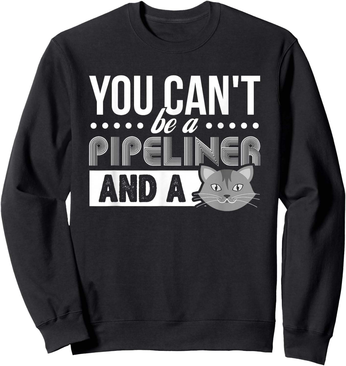 Gag Gift Cat T Shirt: Pipeliner Welder Welding Pipeline Gift Sweatshirt - Sweatshirt | Black