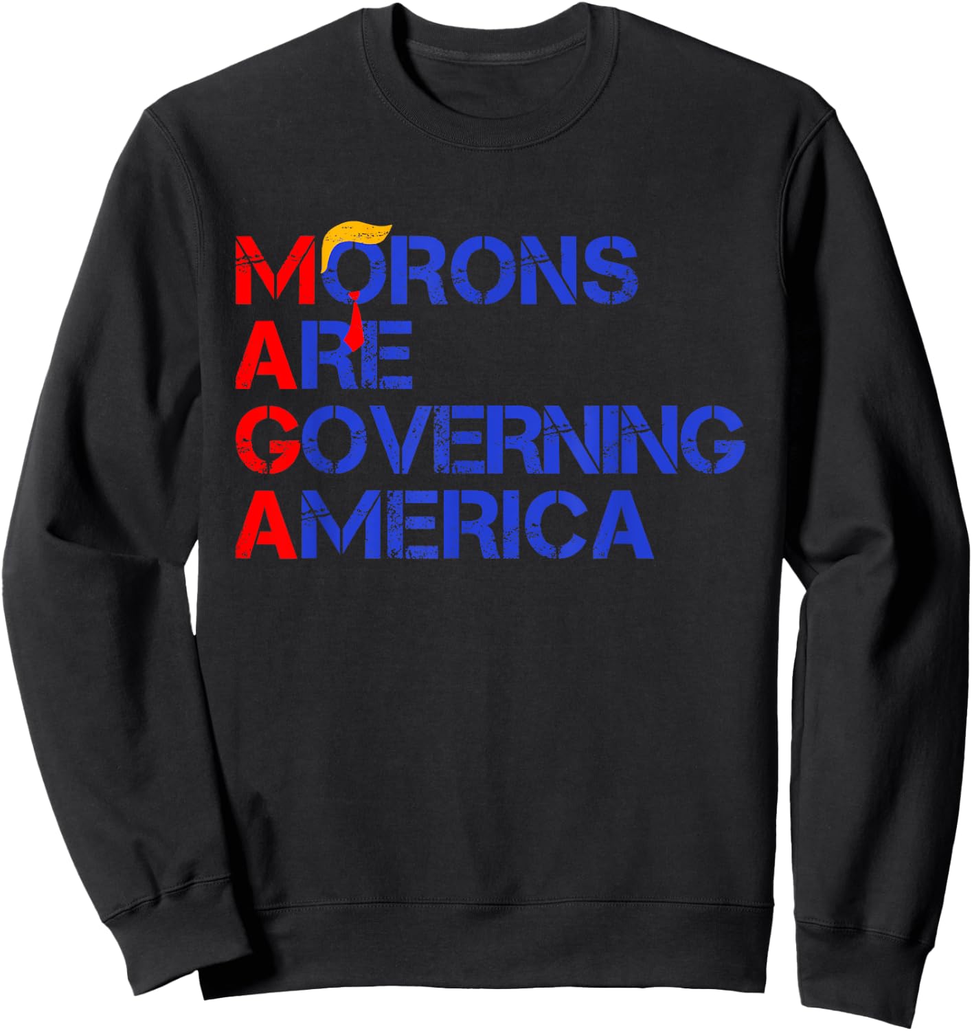 Morons Are Governing America Funny Trump 2024 Sweatshirt - Sweatshirt | Black