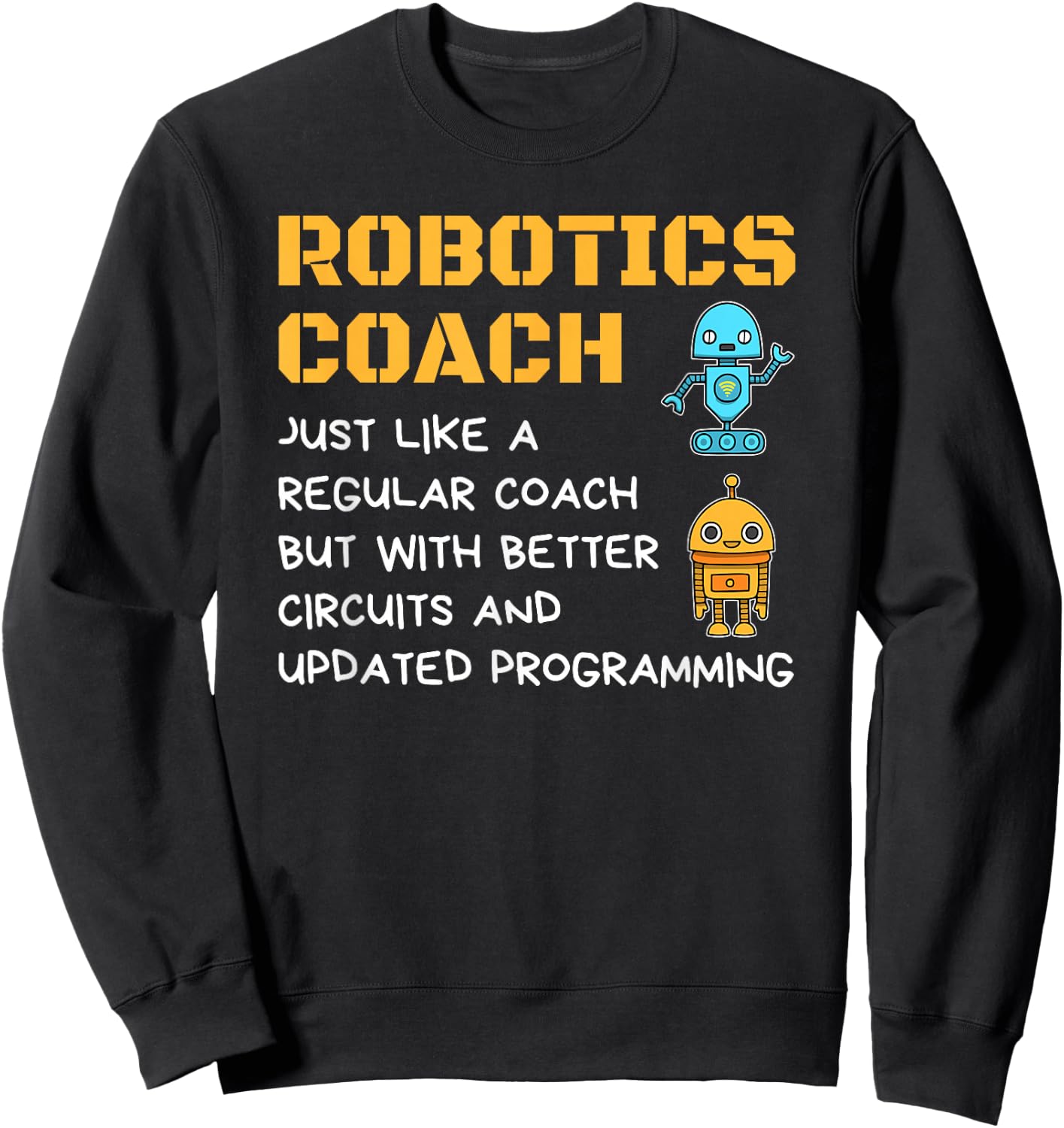 Funny Robotics Coach T shirt Definition Robot Combat Gift Sweatshirt - Sweatshirt | Black