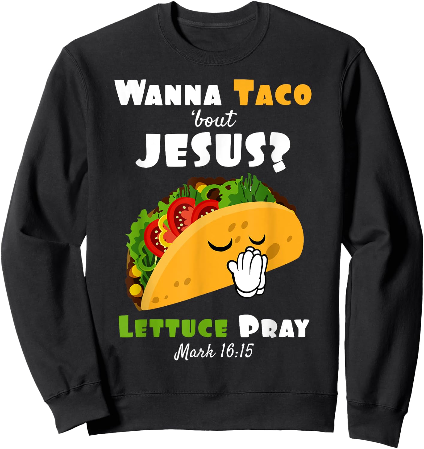 Wanna Taco Bout Jesus Lettuce Pray Religious Humor Sweatshirt - Sweatshirt | Black