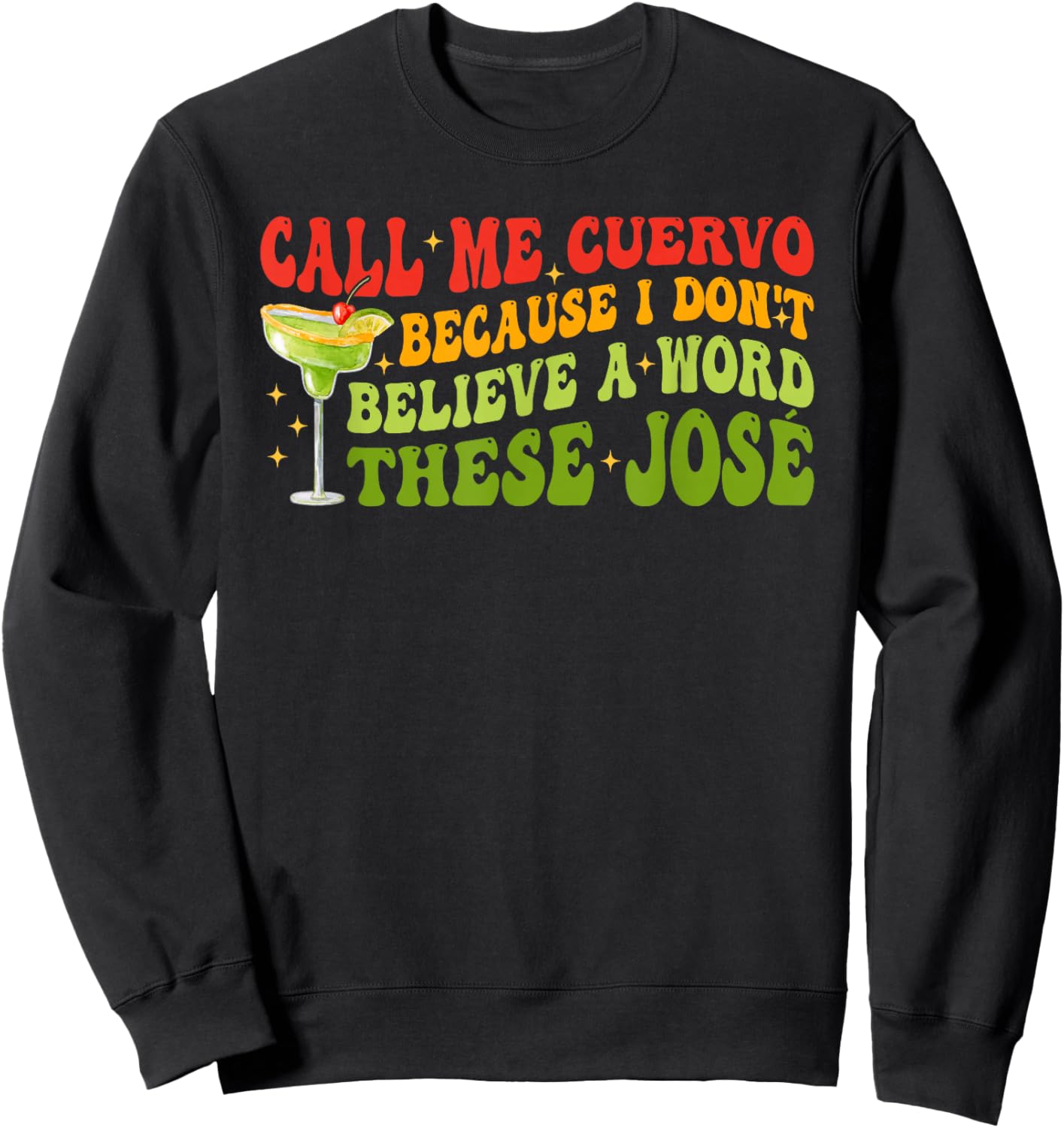 Call Me Cuervo Because I Don't Believe A Word These José Sweatshirt - Sweatshirt | Black
