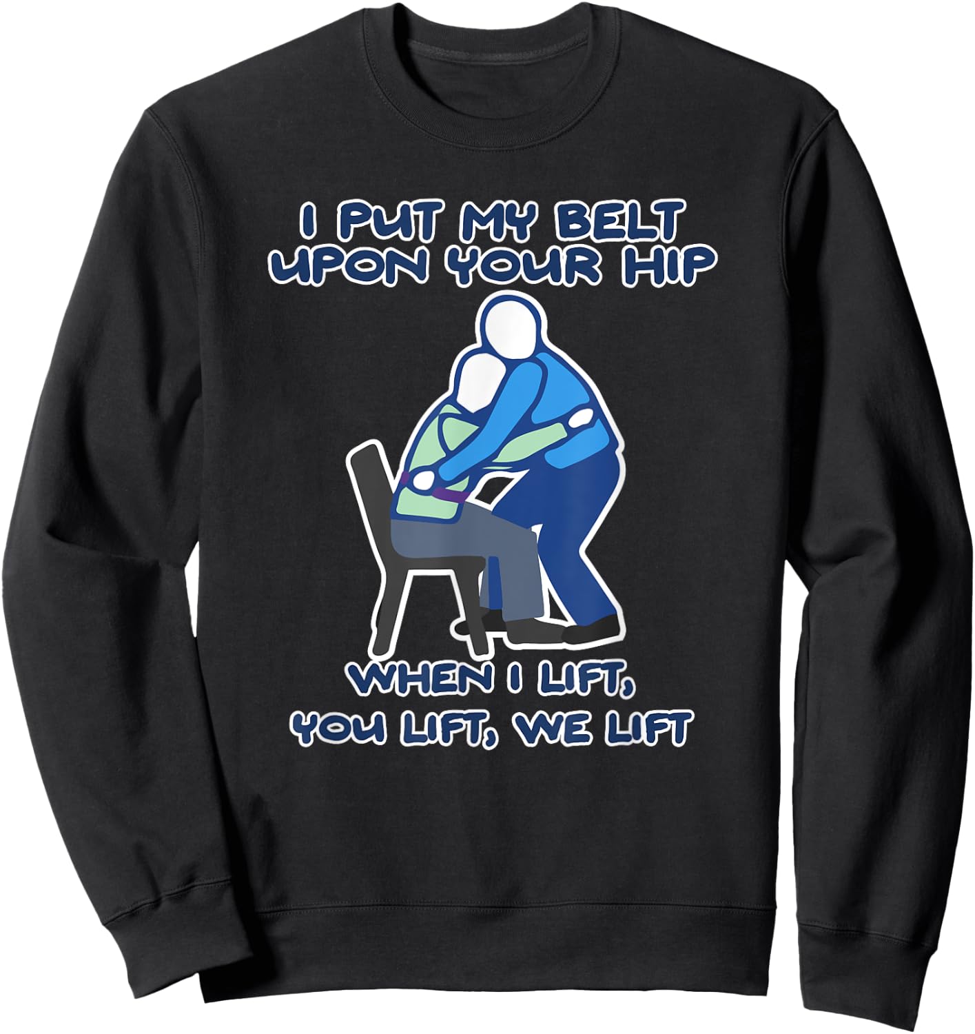 I Put My Belt Upon Your Hip, When I Lift You Lift We Lift Sweatshirt - Sweatshirt | Black