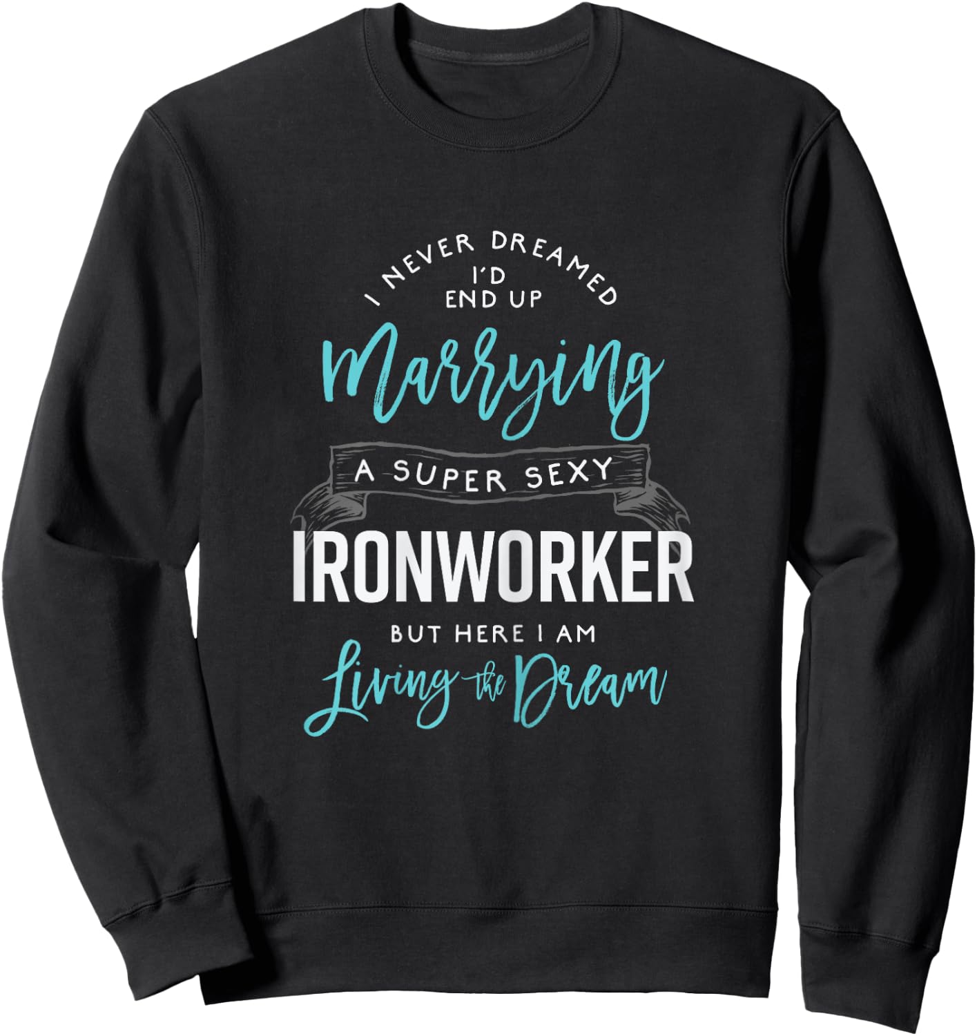Ironworker Wife Shirt Funny I Never Dreamed I'd Marry Sweatshirt - Sweatshirt | Black