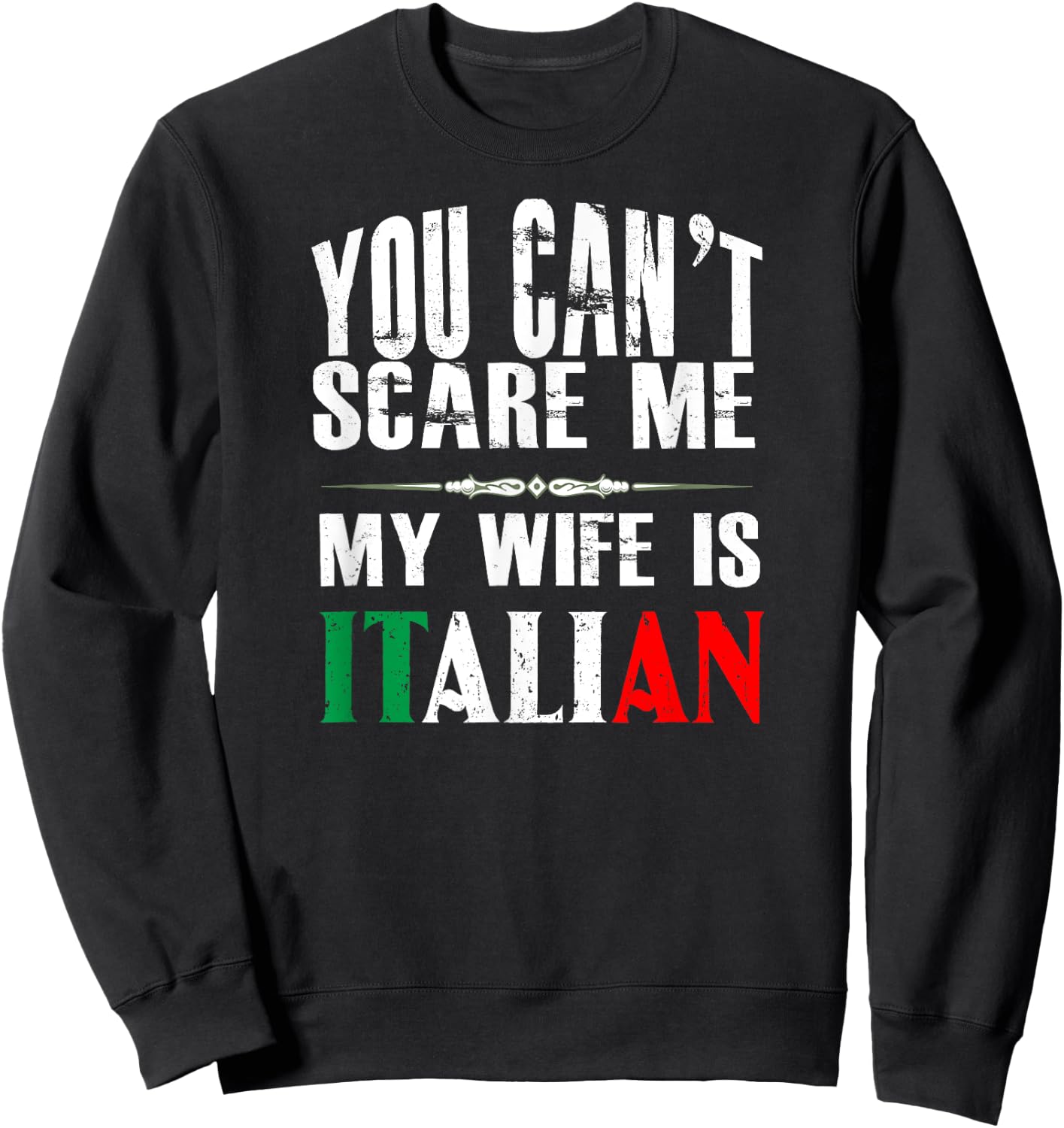 You Can't Scare Me, My Wife Is Italian Funny Sweatshirt - Sweatshirt | Black