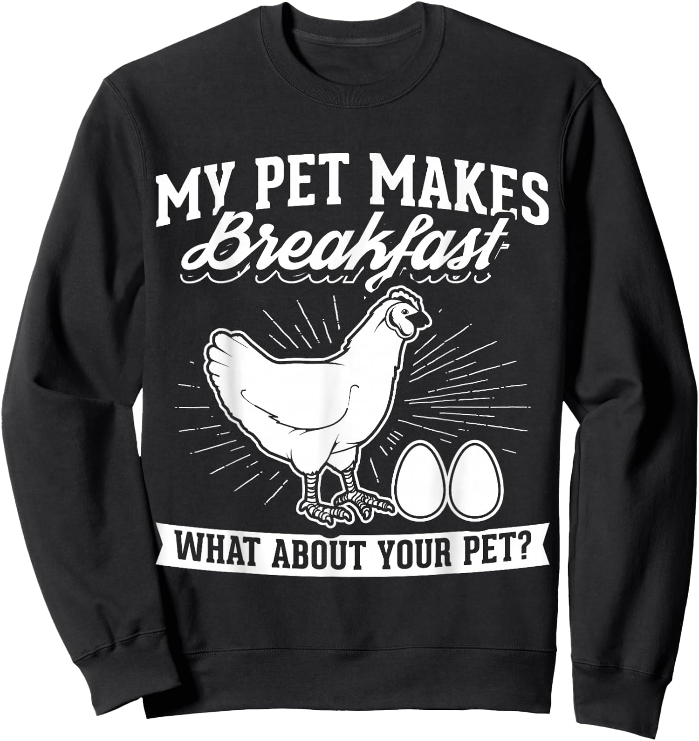 My Pet Makes Breakfast what about your pet chicken Sweatshirt - Sweatshirt | Black