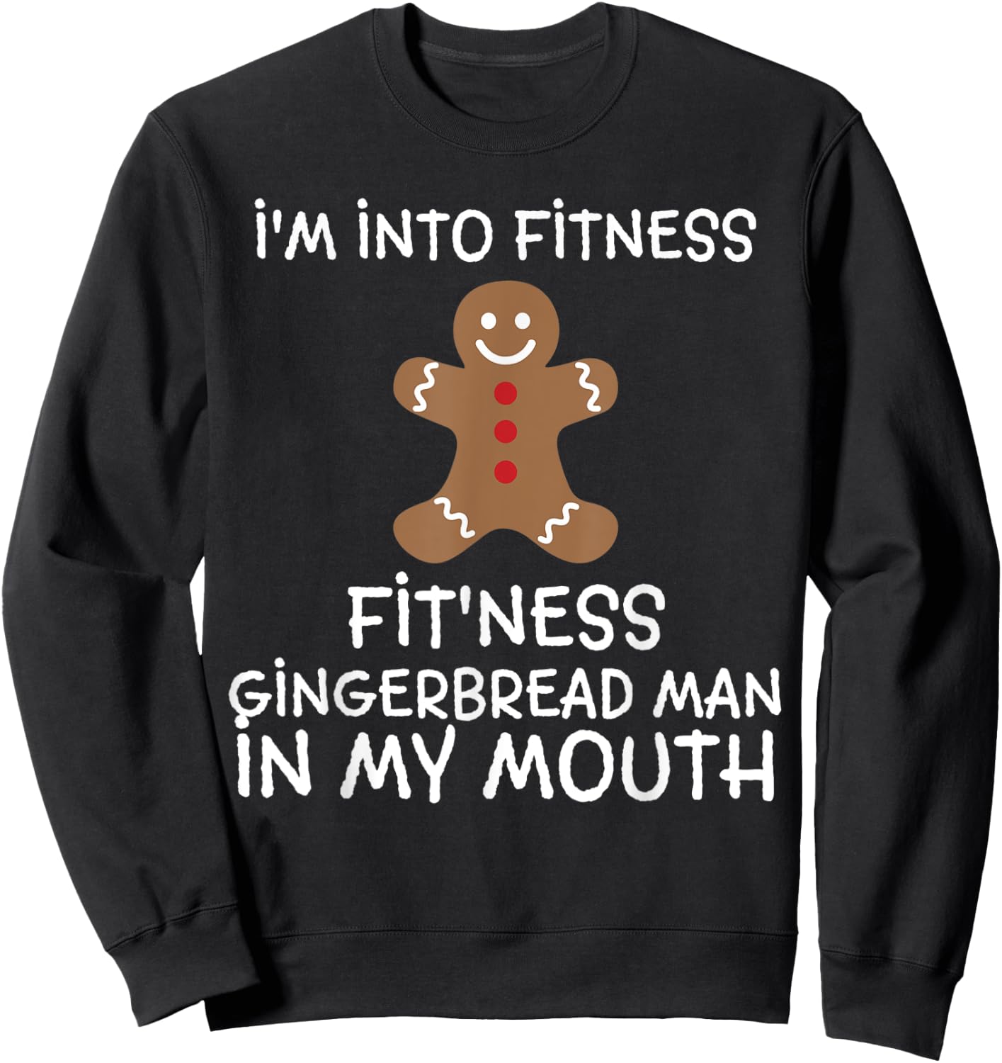 Fitness Gingerbread In My Mouth Funny Christmas Gift Xmas Sweatshirt - Sweatshirt | Black