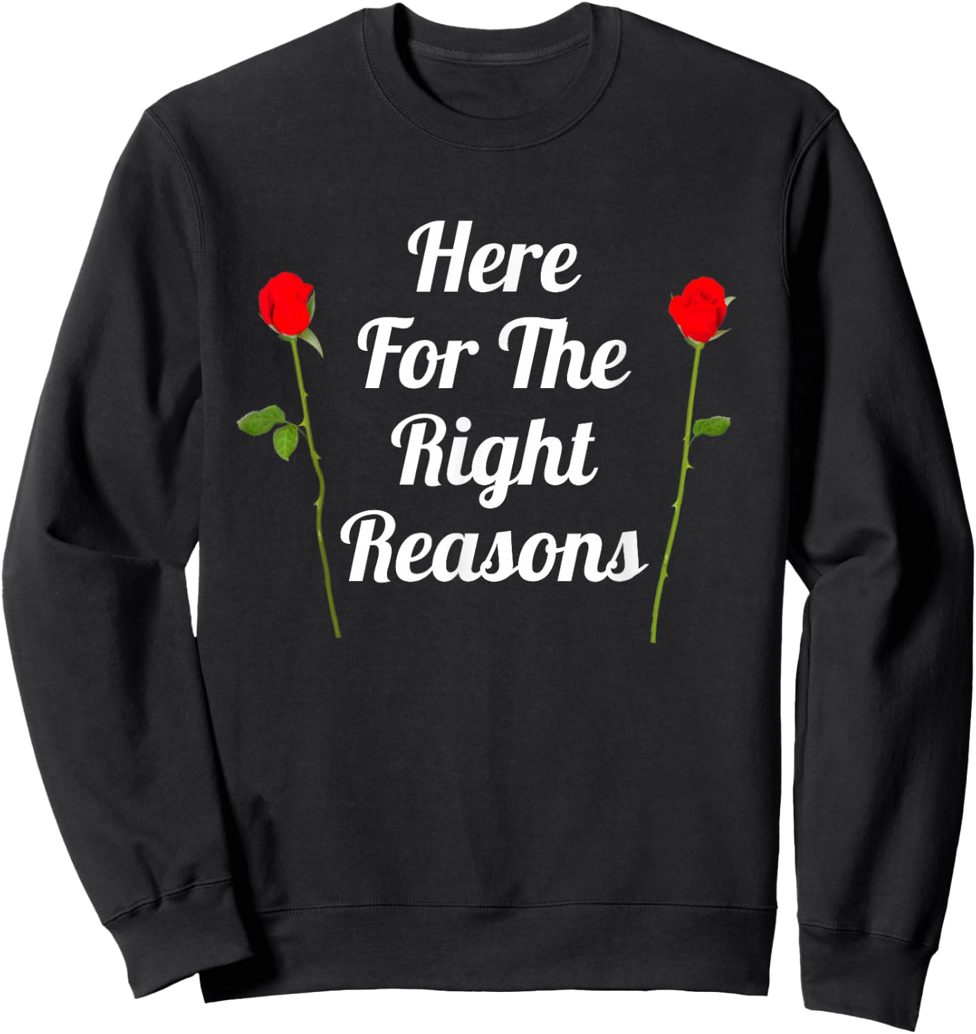Here For The Right Reasons | Roses Viewing Party Sweatshirt - Sweatshirt | Black