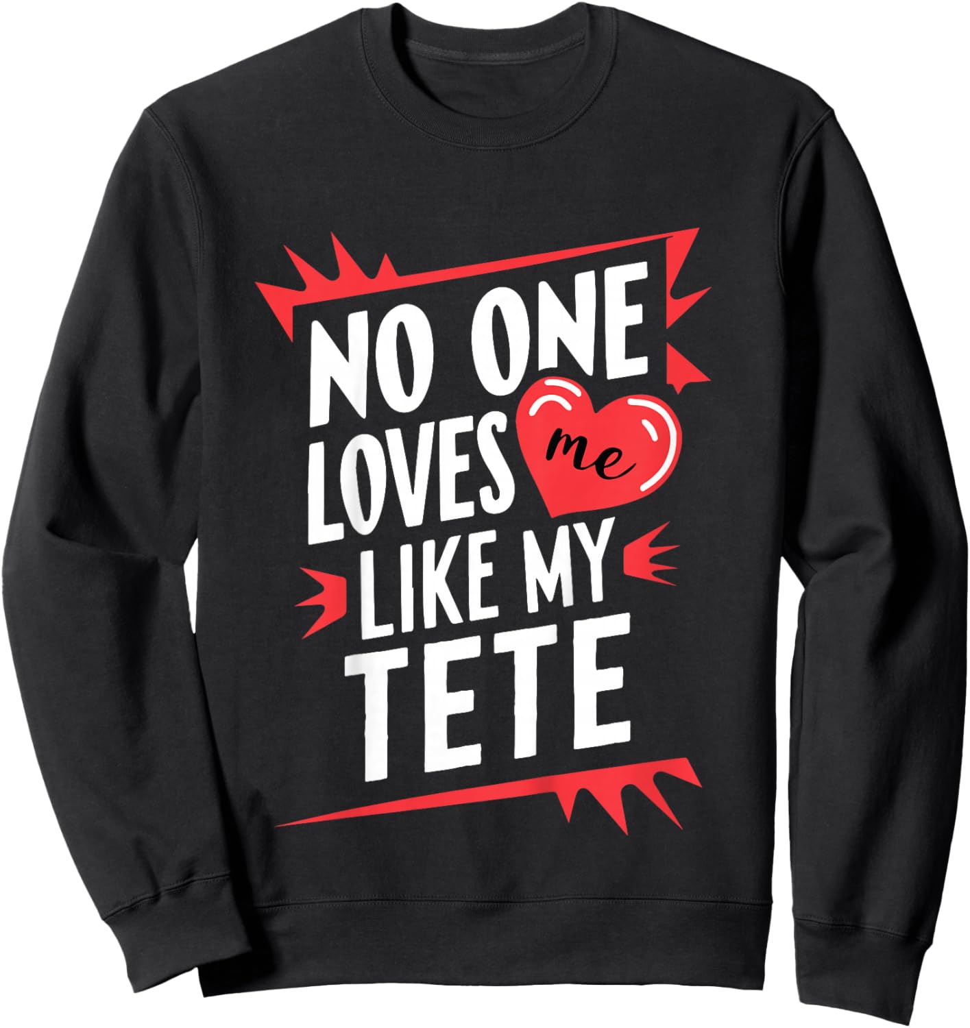Kids No One Loves Me Like My Tete Funny Grandkids Grandchild Sweatshirt - Sweatshirt | Black