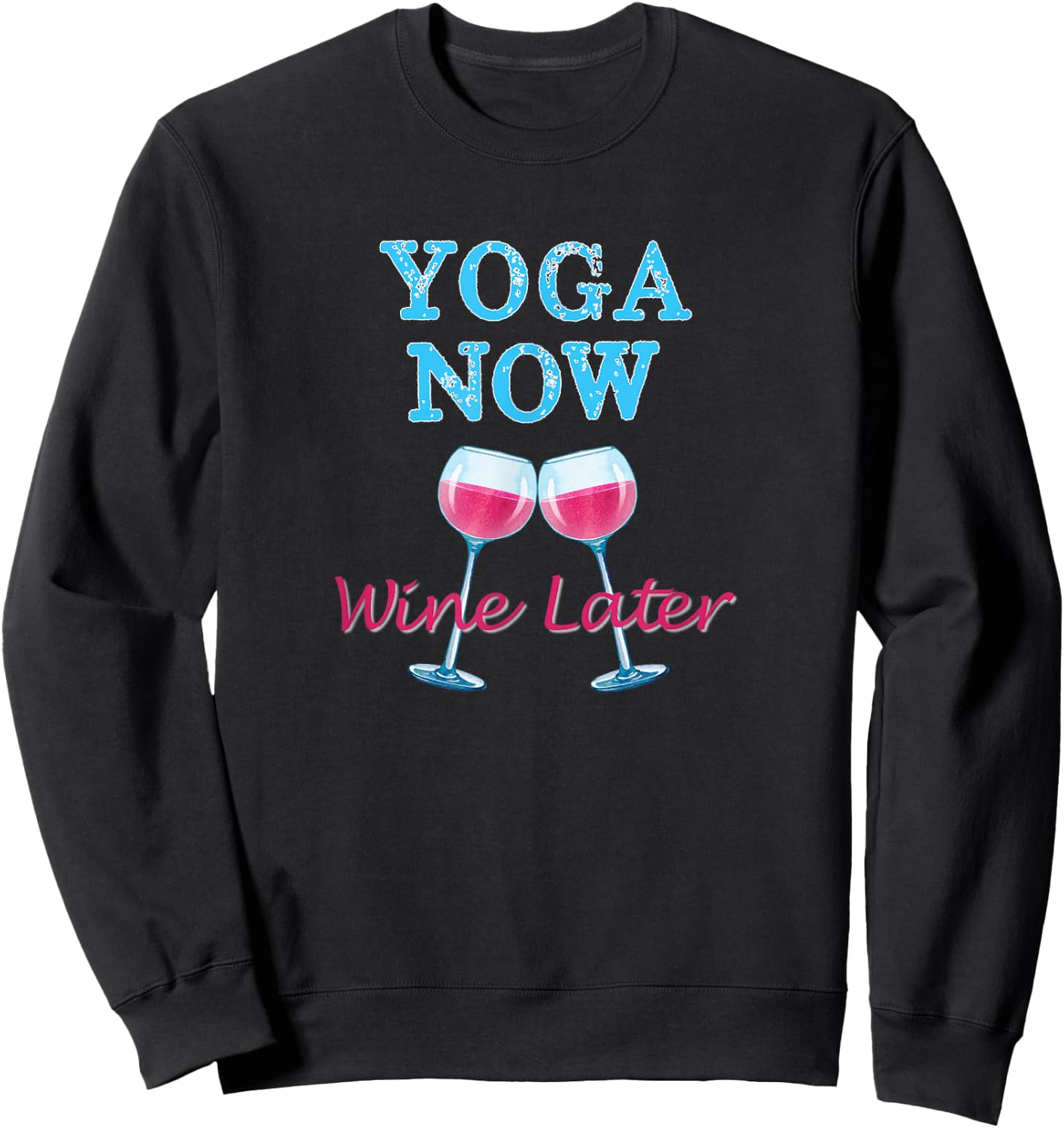 Yoga Now Wine Later Fun Workout Yoga Wine Lovers Sweatshirt - Sweatshirt | Black