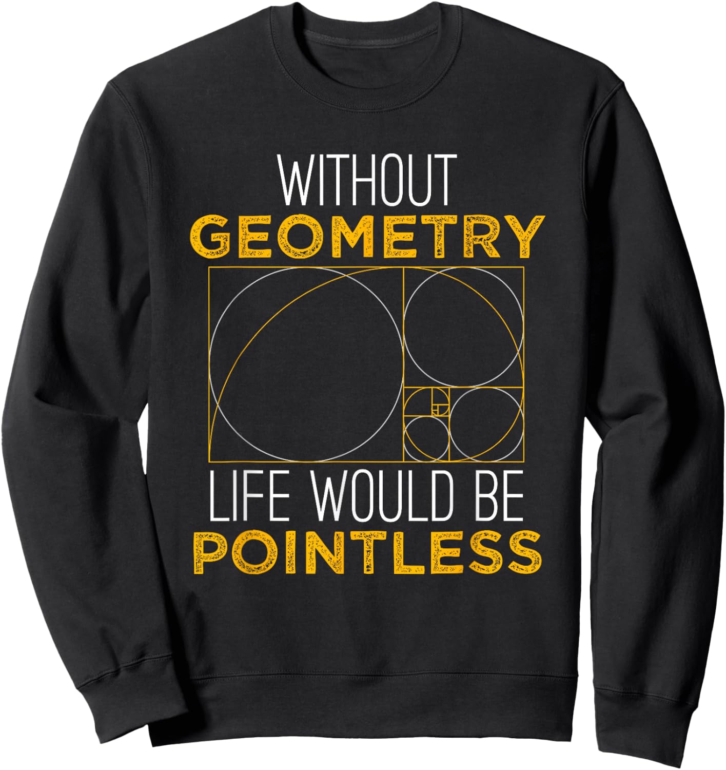 Geometry Life Pointless - Funny Geometry Shirt Gift Sweatshirt - Sweatshirt | Black