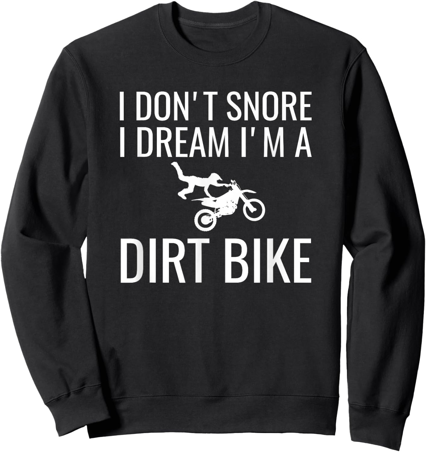I don't snore I dream I'm a dirt bike Motocross shirt Sweatshirt - Sweatshirt | Black