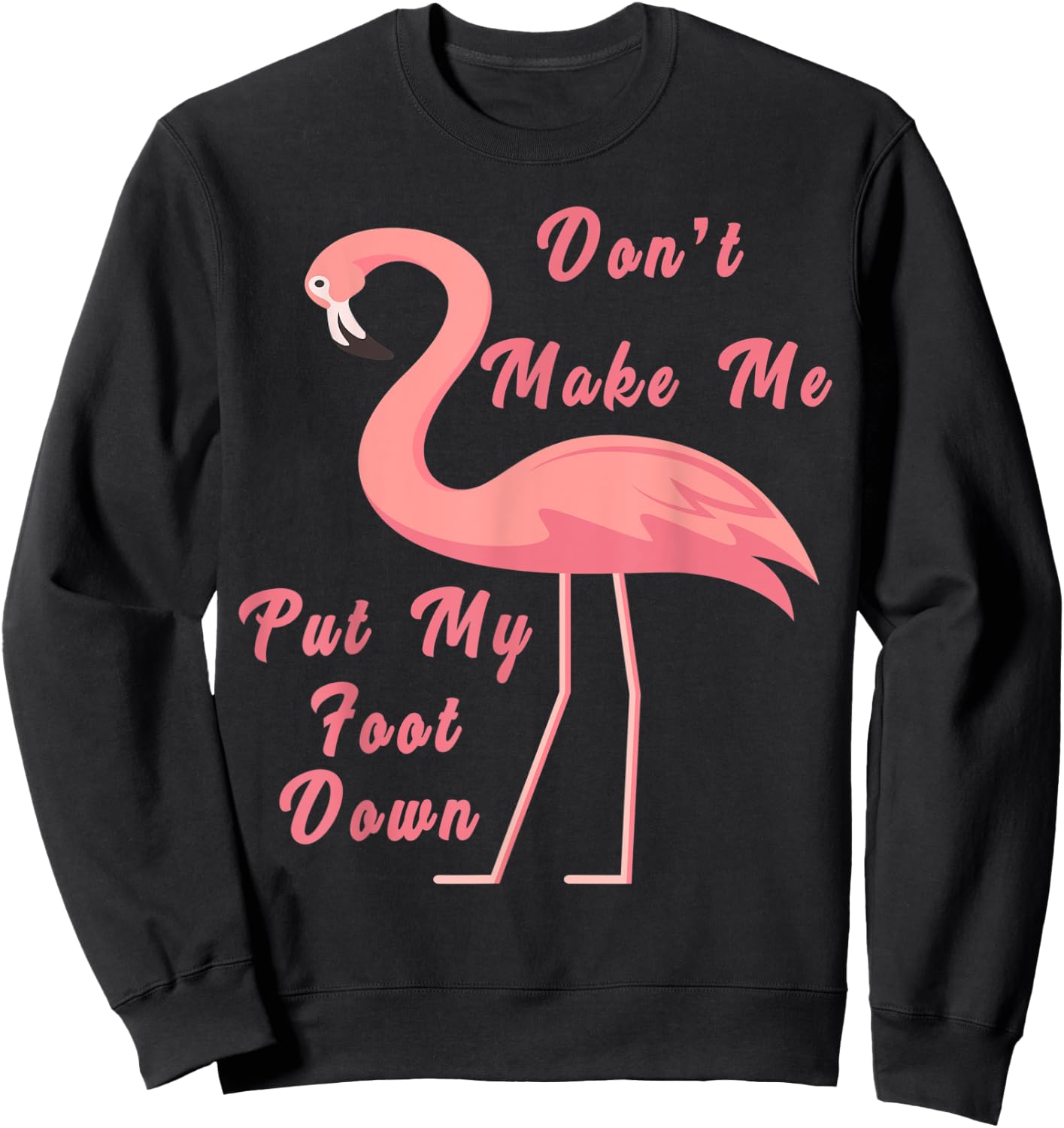 Funny Flamingo Don't Make Me Put My Foot Down for girls gift Sweatshirt - Sweatshirt | Black