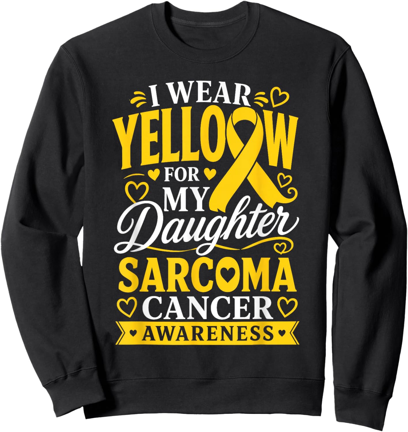 Sarcoma Cancer I Wear Yellow for Daughter Sarcoma Awareness Sweatshirt - Sweatshirt | Black