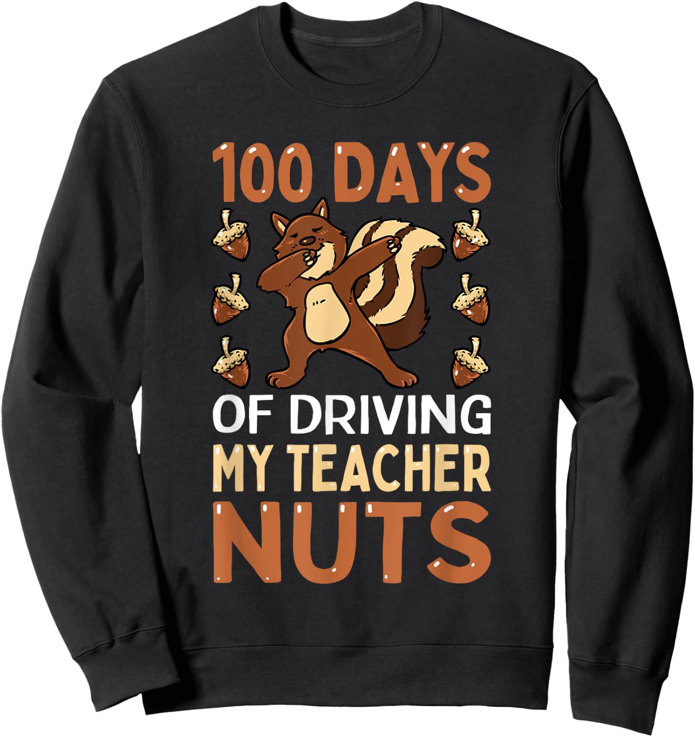100 Days of Driving My Teacher Nuts Dabbing Squirrel School Sweatshirt - Sweatshirt | Black
