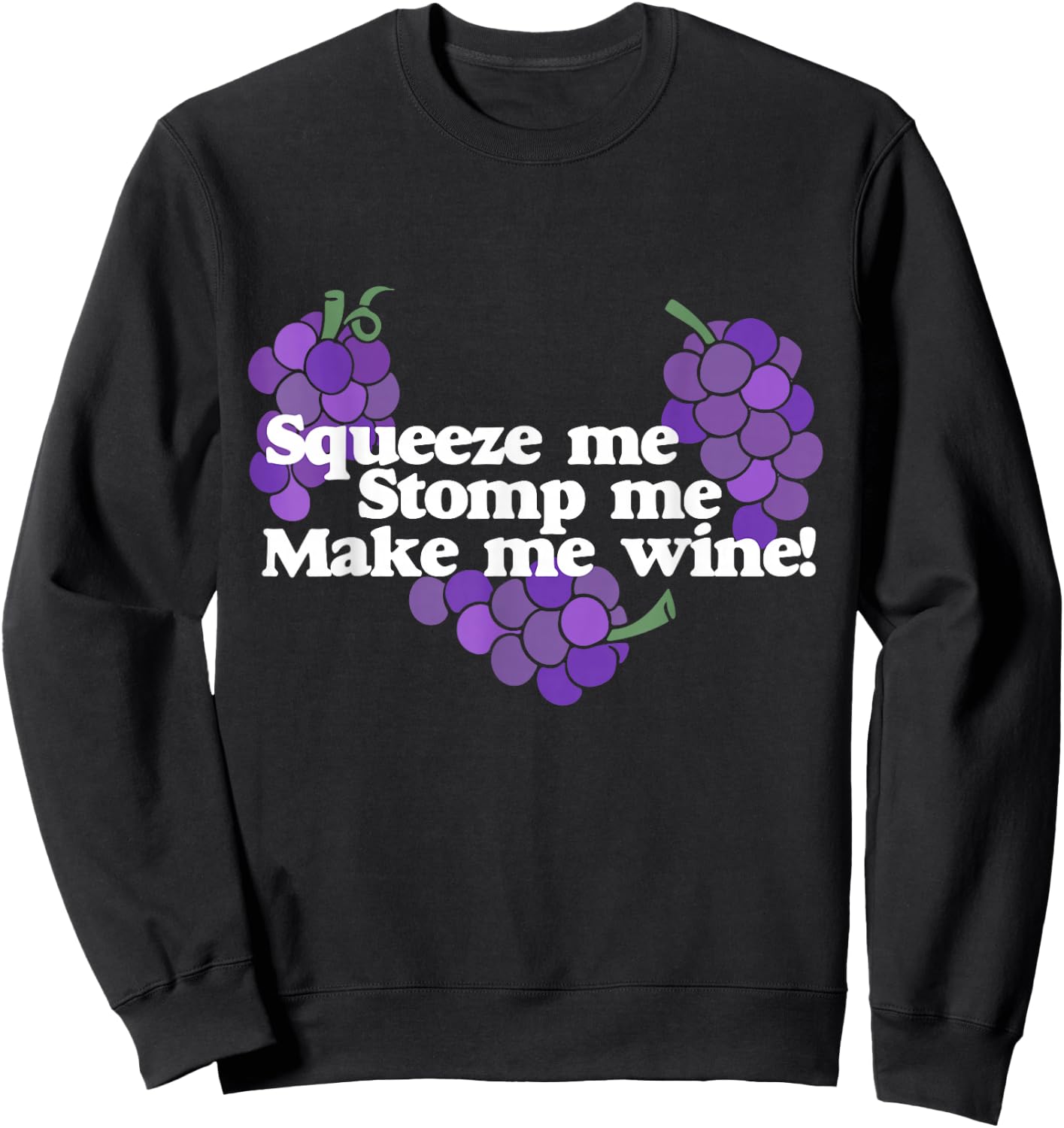 Squeeze me Stomp me Make me Wine shirt wine drinker Sweatshirt - Sweatshirt | Black