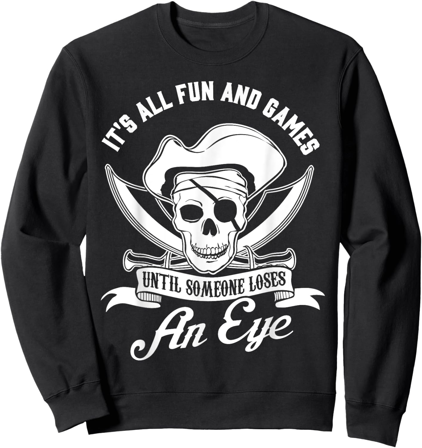All Fun and Games until Someone Loses an Eye Pirate Sweatshirt - Sweatshirt | Black