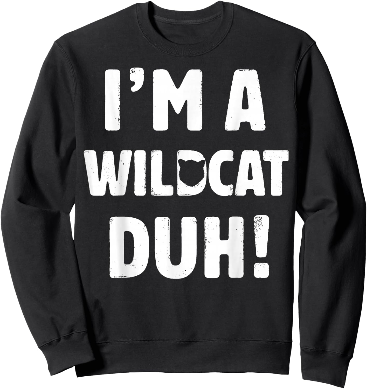 I'm A Wildcat Duh Great Halloween And Christmas Gift Sweatshirt - Sweatshirt | Black
