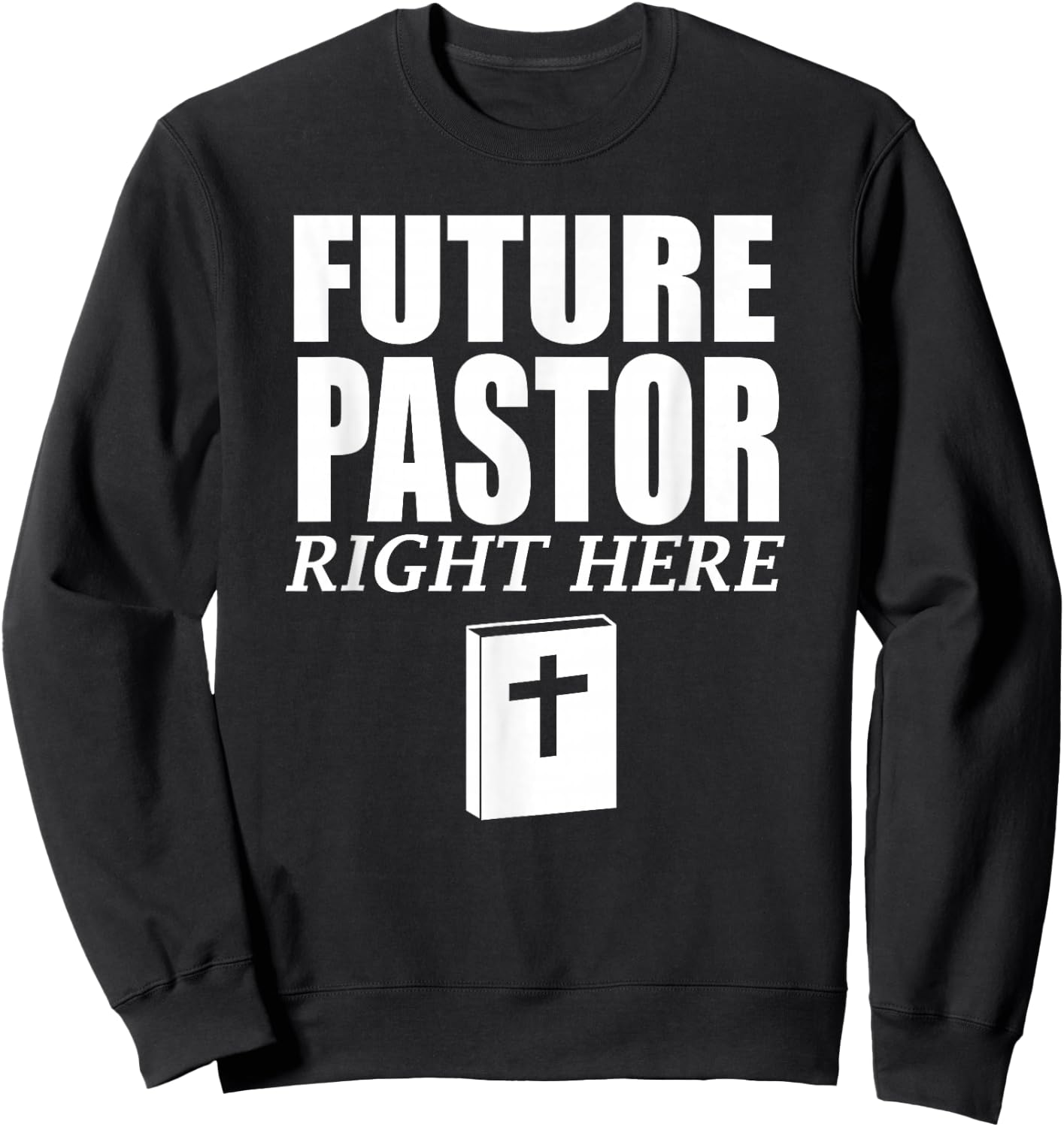 Storecastle: Future Pastor Right Here Funny Gift Sweatshirt - Sweatshirt | Black